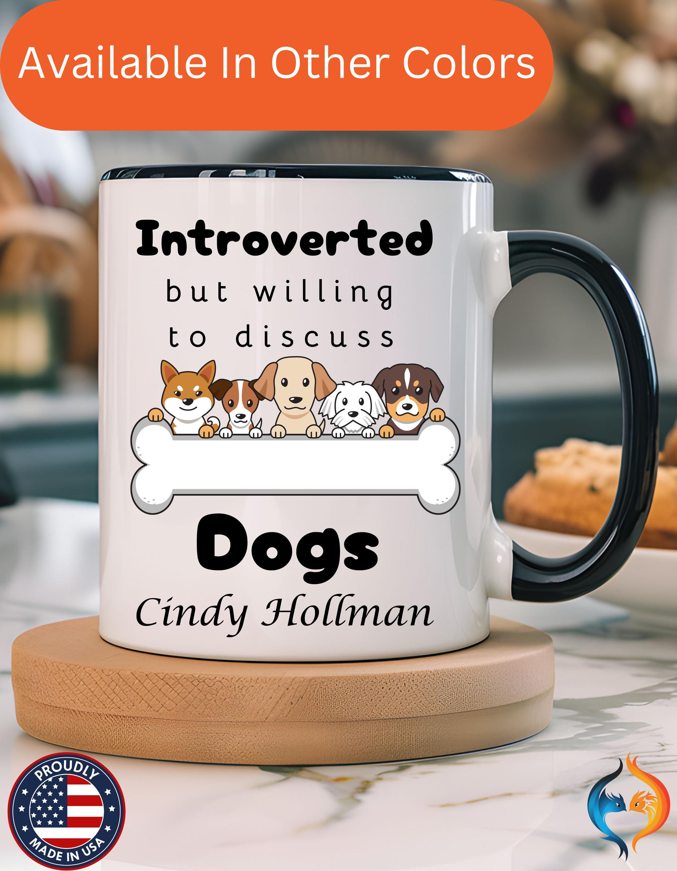 Customizable mug, funny coffee mug, Introverted But Willing To Discuss Dogs Personalized Accent Coffee Cup (11 and 15oz), gift under 20