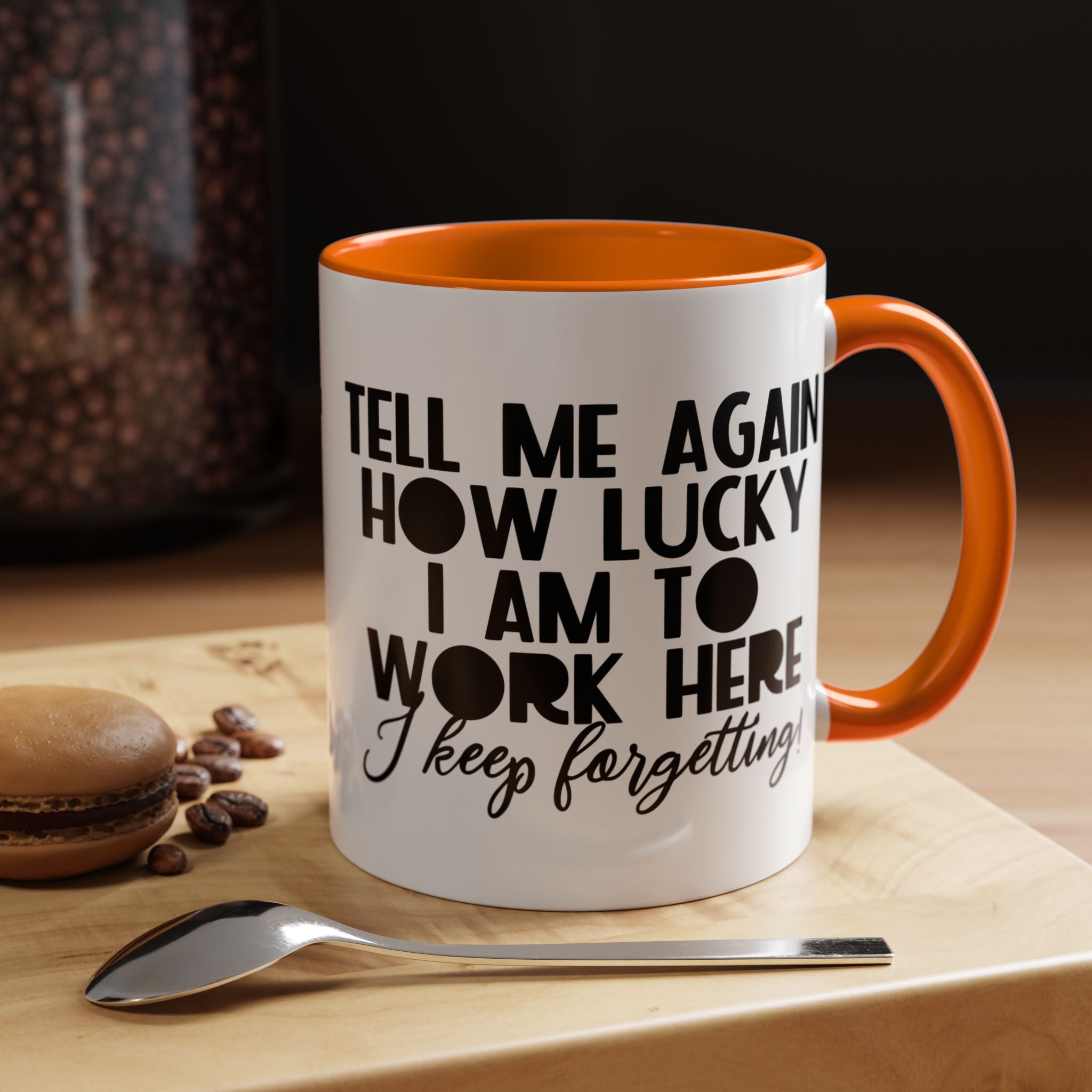 Funny Coffee Mug, Personalized Mug, Tell Me Again How Lucky I Am To Work Here I forgot Accent Cup (11, 15oz), Gift Under 20, White Elephant