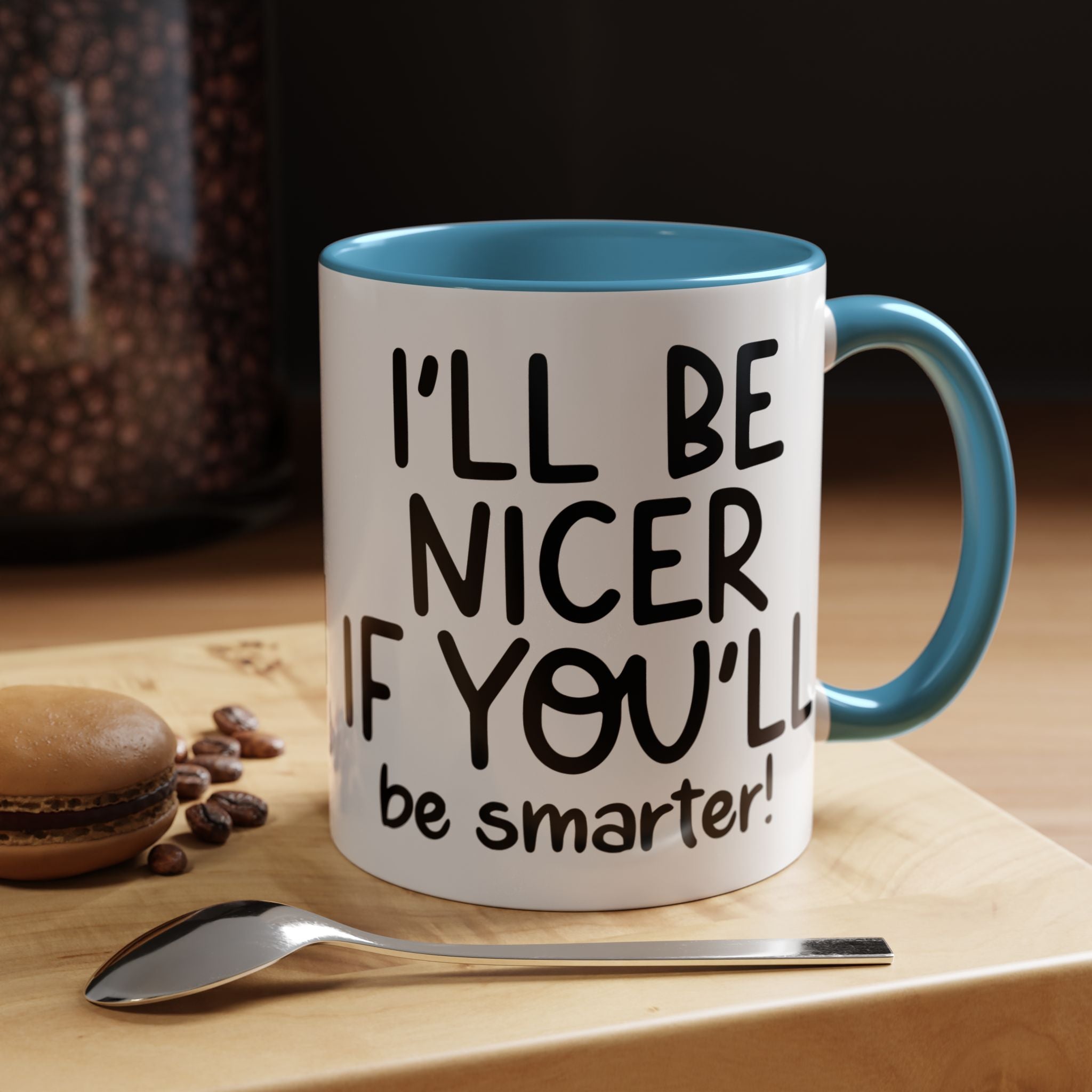 Funny Coffee Mug, Personalized Mug, I'll Be Nicer If You'll Be Smarter Accent Coffee Cup (11, 15oz), Gift Under 20, White Elephant gift