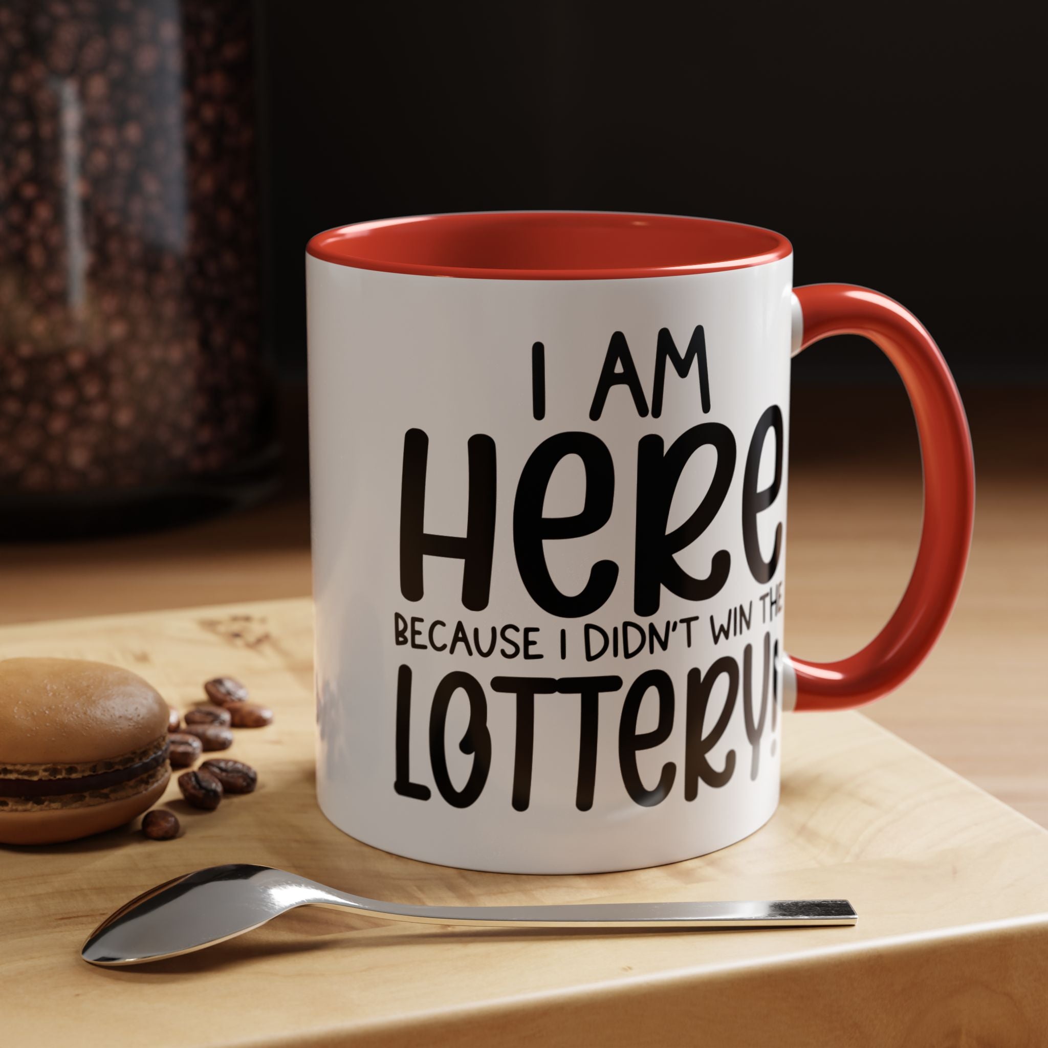 Funny Coffee Mug, Personalized Mug, I am Here Because I didn't Win The Lottery, Accent Cup (11, 15oz), Gift Under 20, White Elephant Gift
