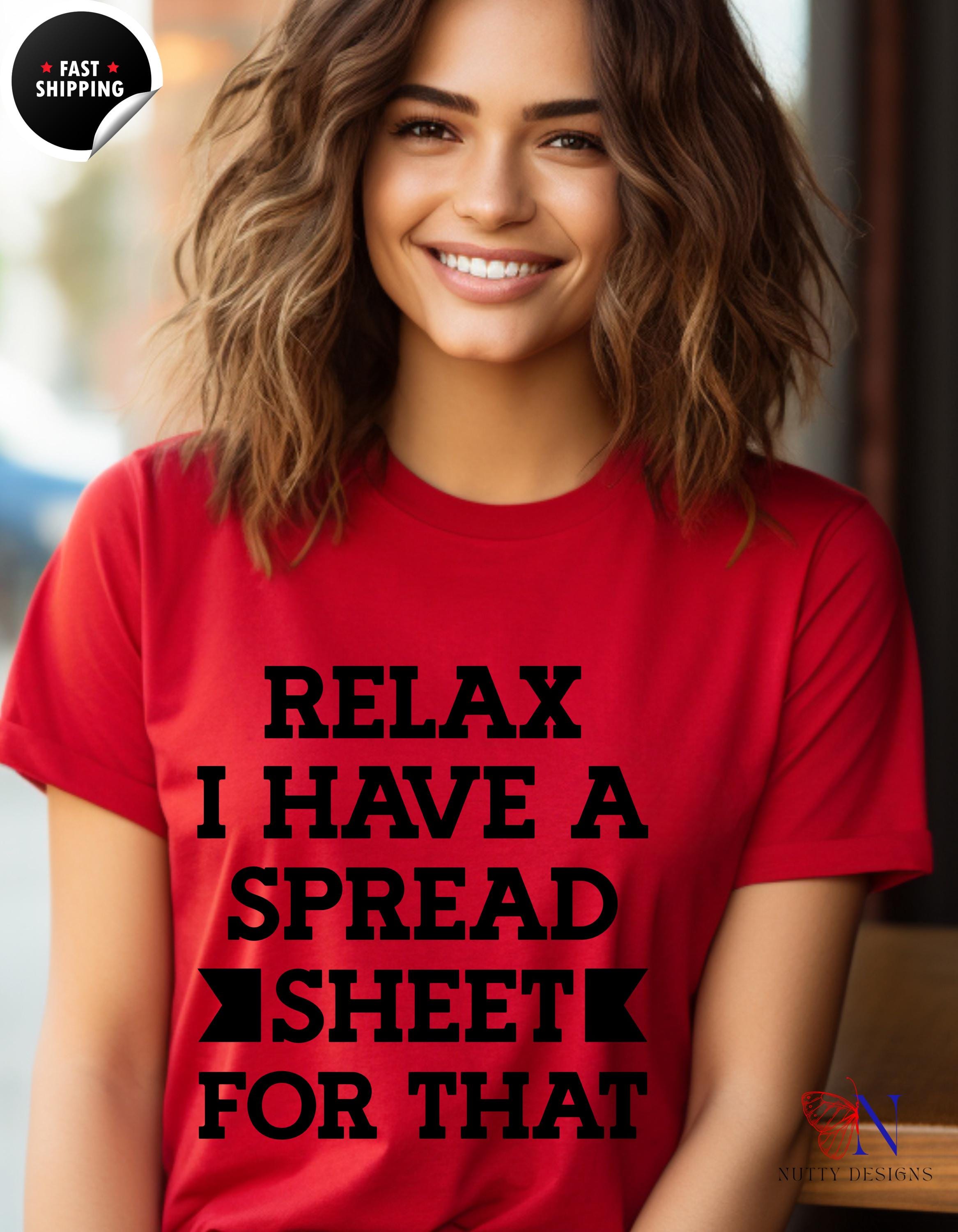 Funny t-shirt, Relax I Have A Spread Sheet For That Tee, Perfect for CPA, Accountant, Tax Professionals, white elephant gift, gift under 20