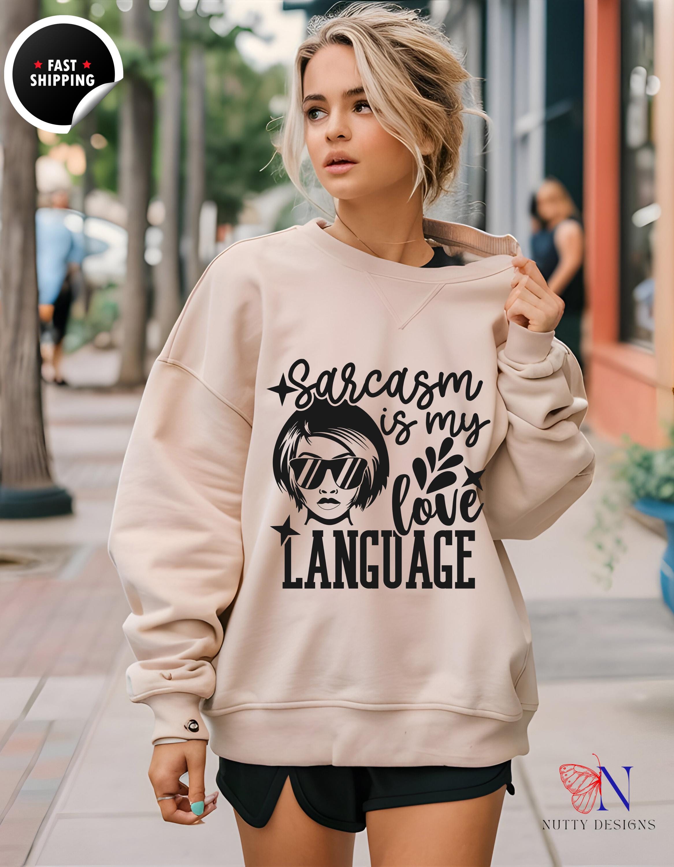 Sarcasm is My Love Language Sweatshirt | Funny Gift for Her, Cute Graphic Hoodie, Humor Apparel, Cozy Casual Wear