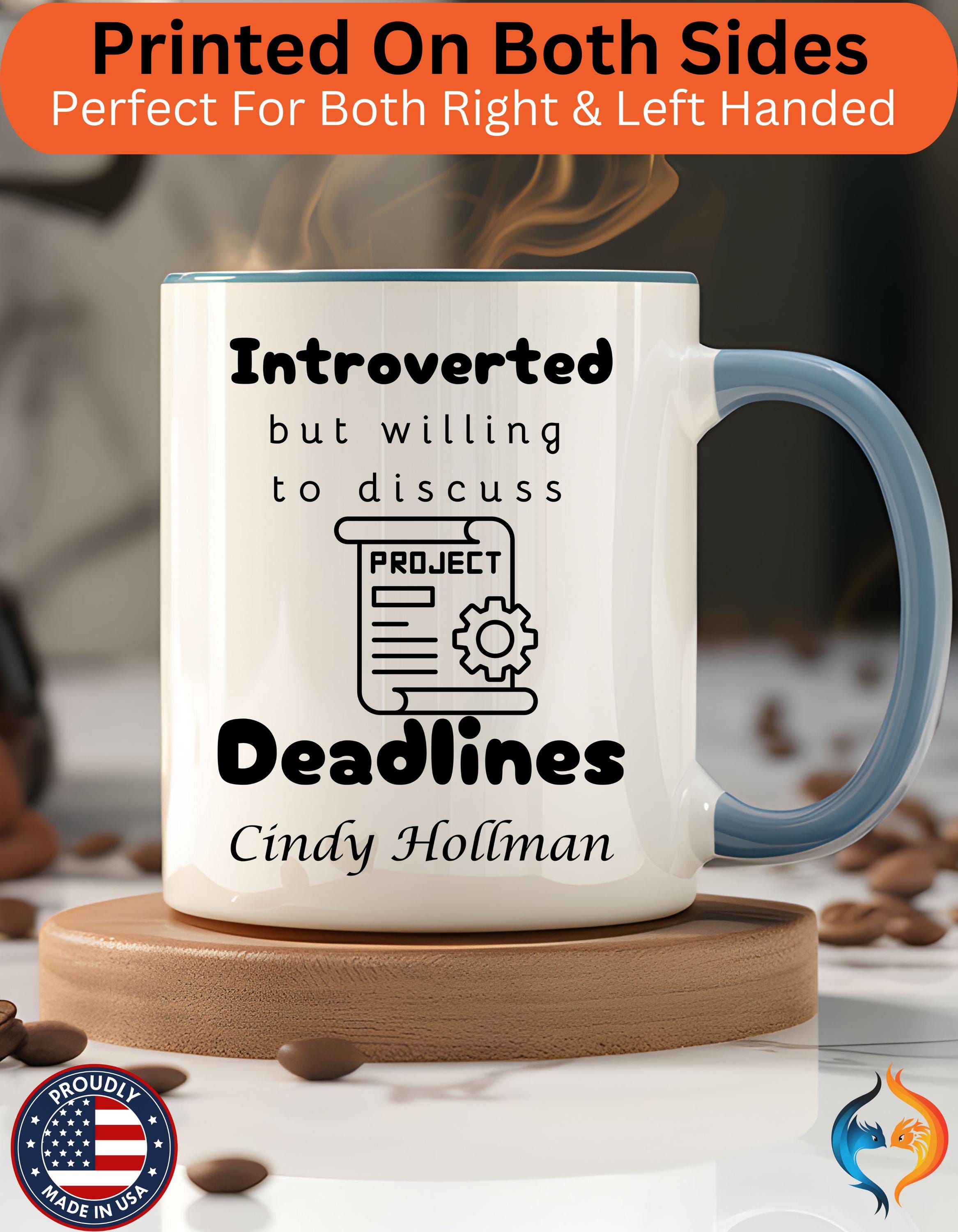Funny Coffee Mug, Introverted But Willing To Discuss Deadlines Personalized Accent Mug (11oz, 15oz) For Project, Program, Portfolio Manager
