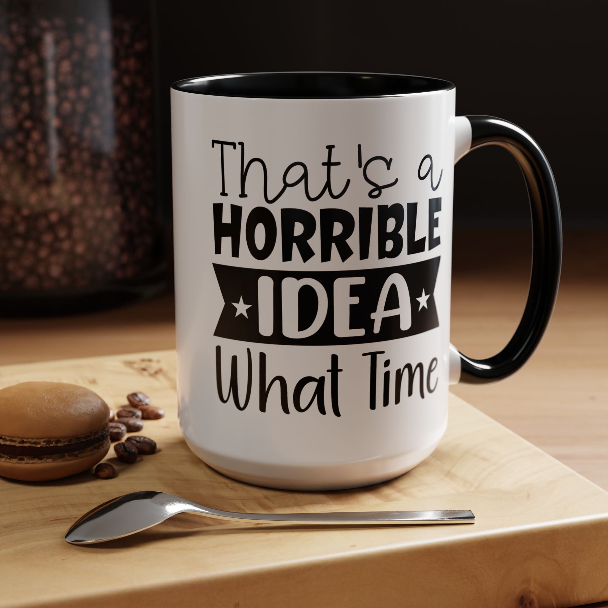 Funny Coffee Mug, Personalized Mug, That's A Horrible Idea What Time Accent Cup (11, 15oz), Gift Under 20, White Elephant