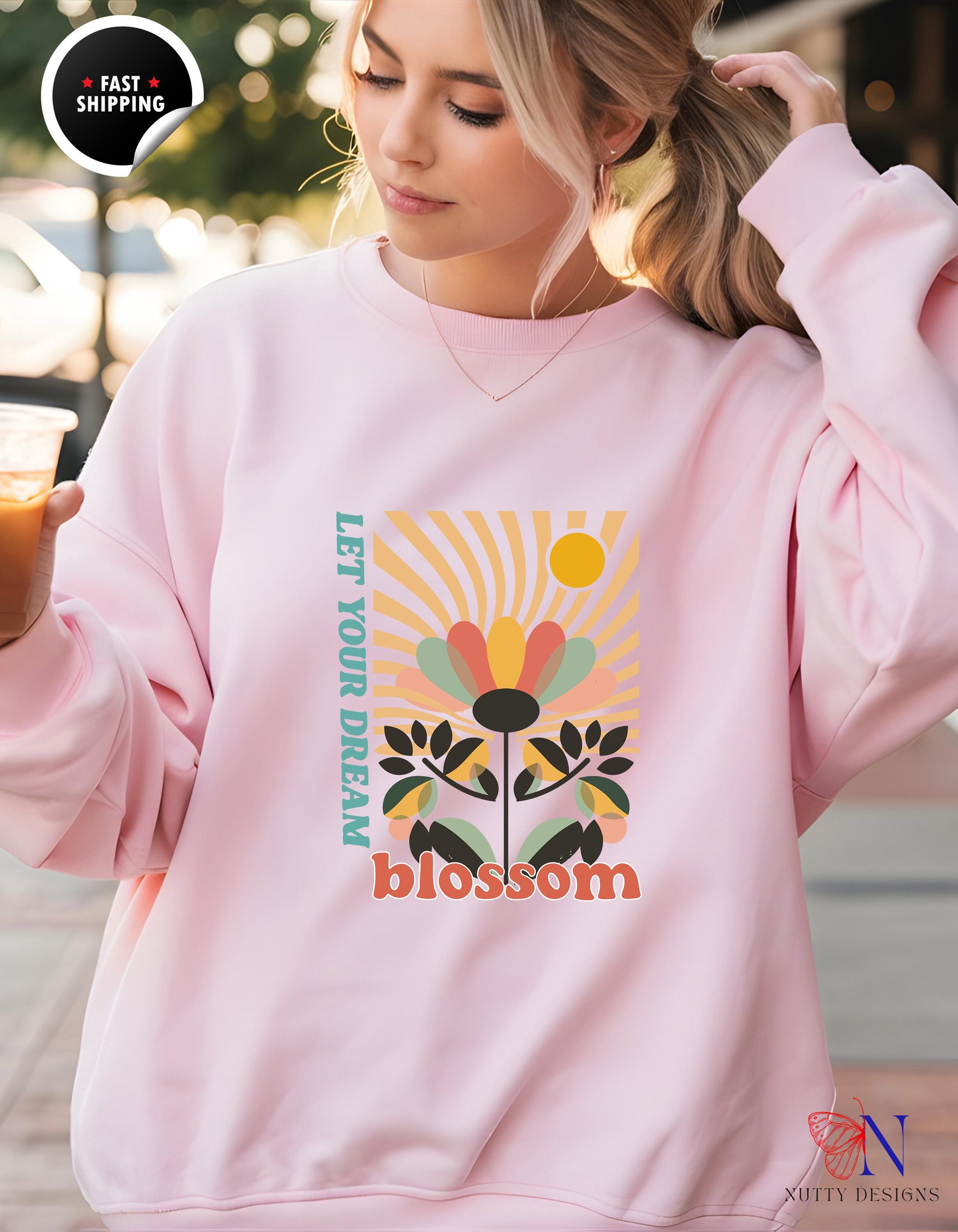 Motivational Wear, Let Your Dream Blossom Sweatshirt | Cozy Inspirational gift for Women Gift for Dreamers & Creatives