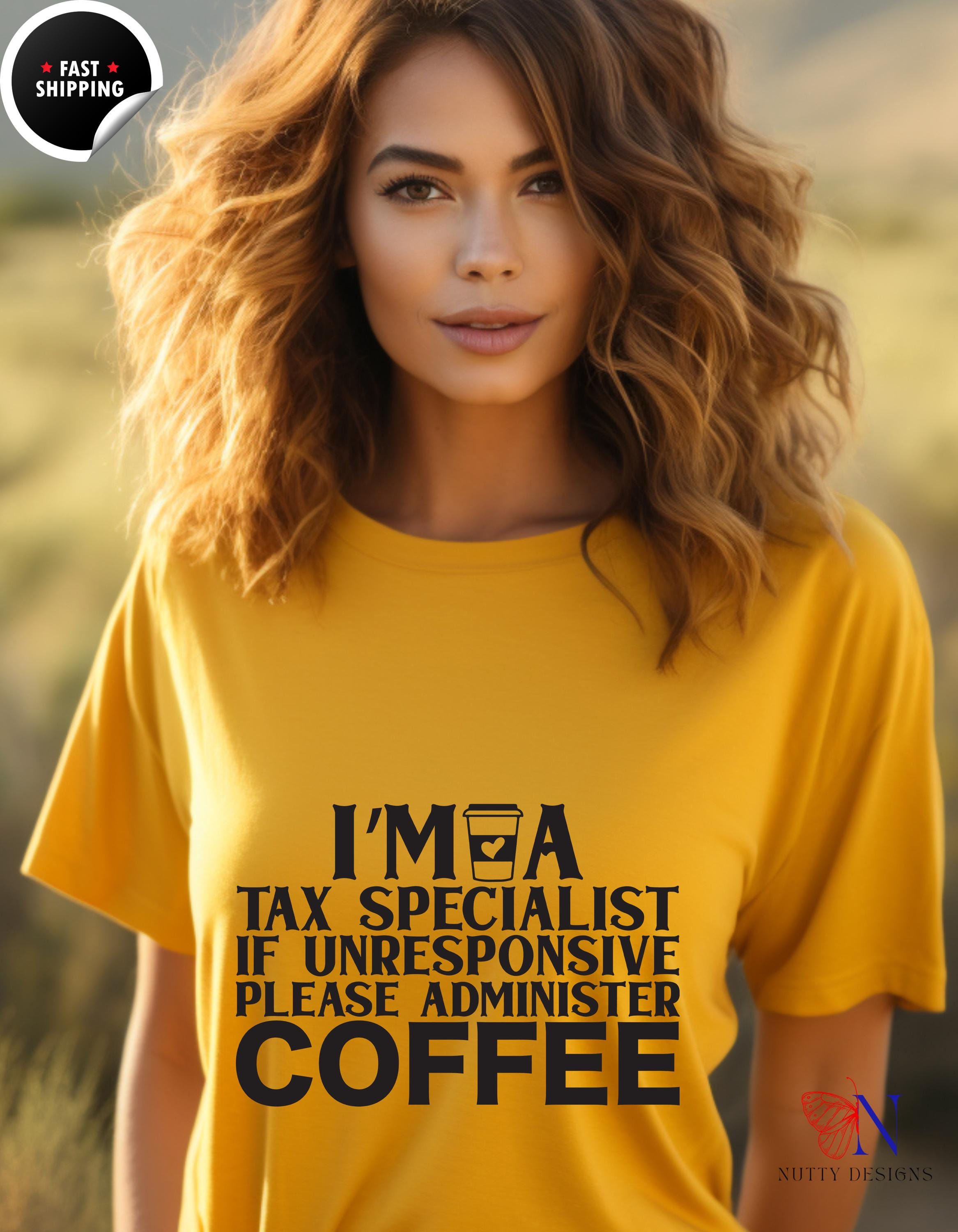 Funny gift for CPA, Coffee T-Shirt: Tax Specialist Humor - If Unresponsive, Please Administer Coffee, Gift for Accountants & Tax Pros