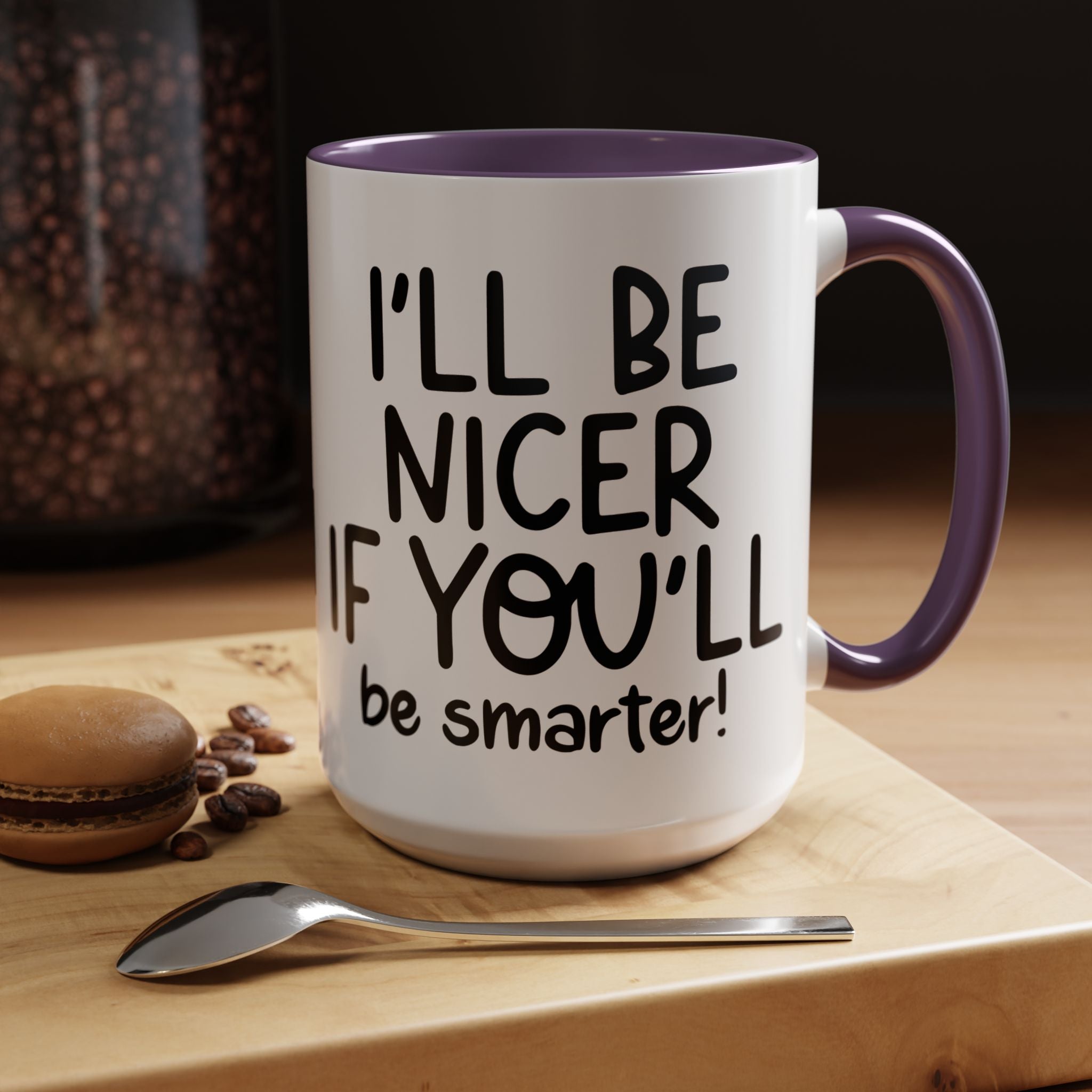 Funny Coffee Mug, Personalized Mug, I'll Be Nicer If You'll Be Smarter Accent Coffee Cup (11, 15oz), Gift Under 20, White Elephant gift