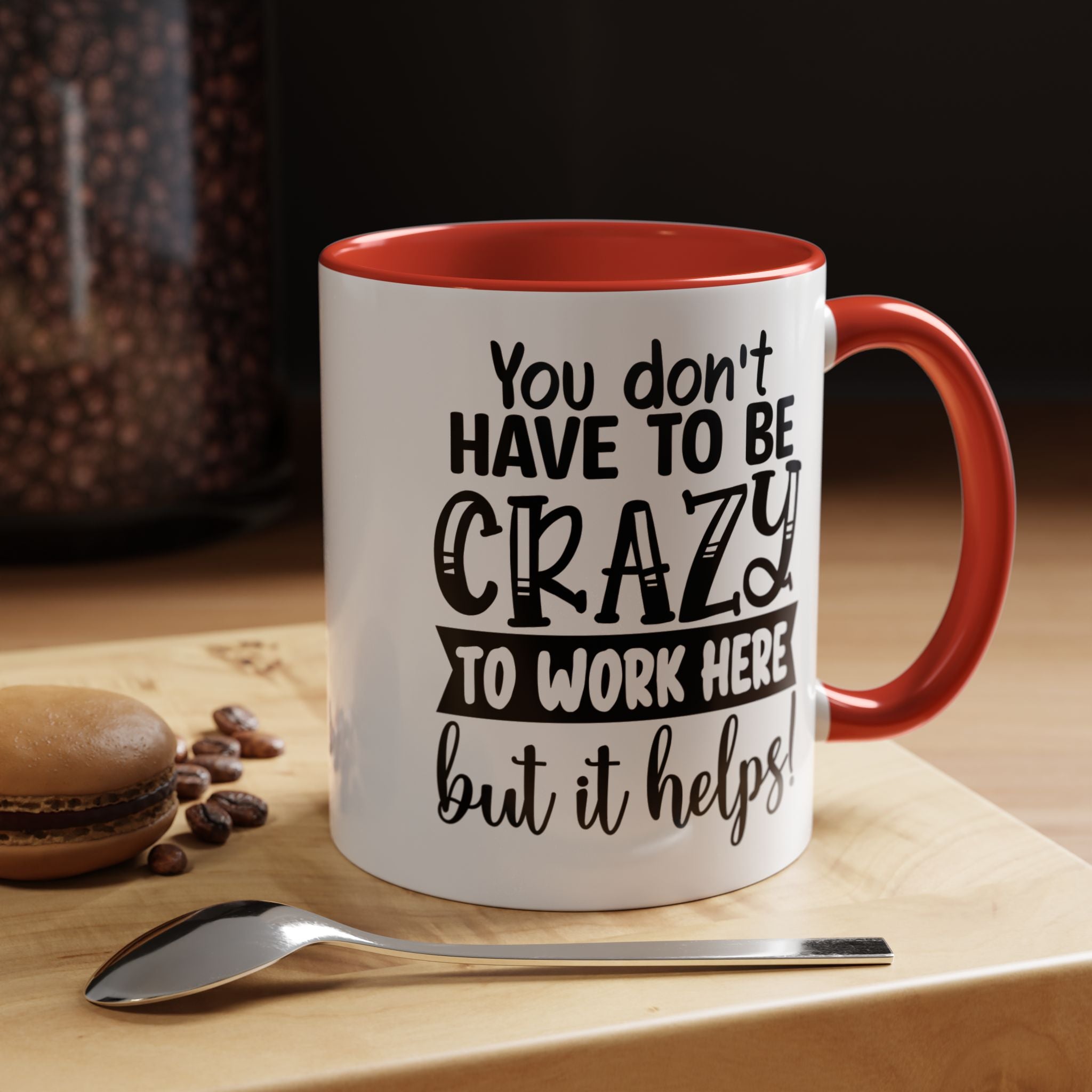 Funny Coffee Mug, Personalized Mug, You Don't Have To Be Crazy To Work Here Accent Cup (11, 15oz), Gift Under 20, White Elephant