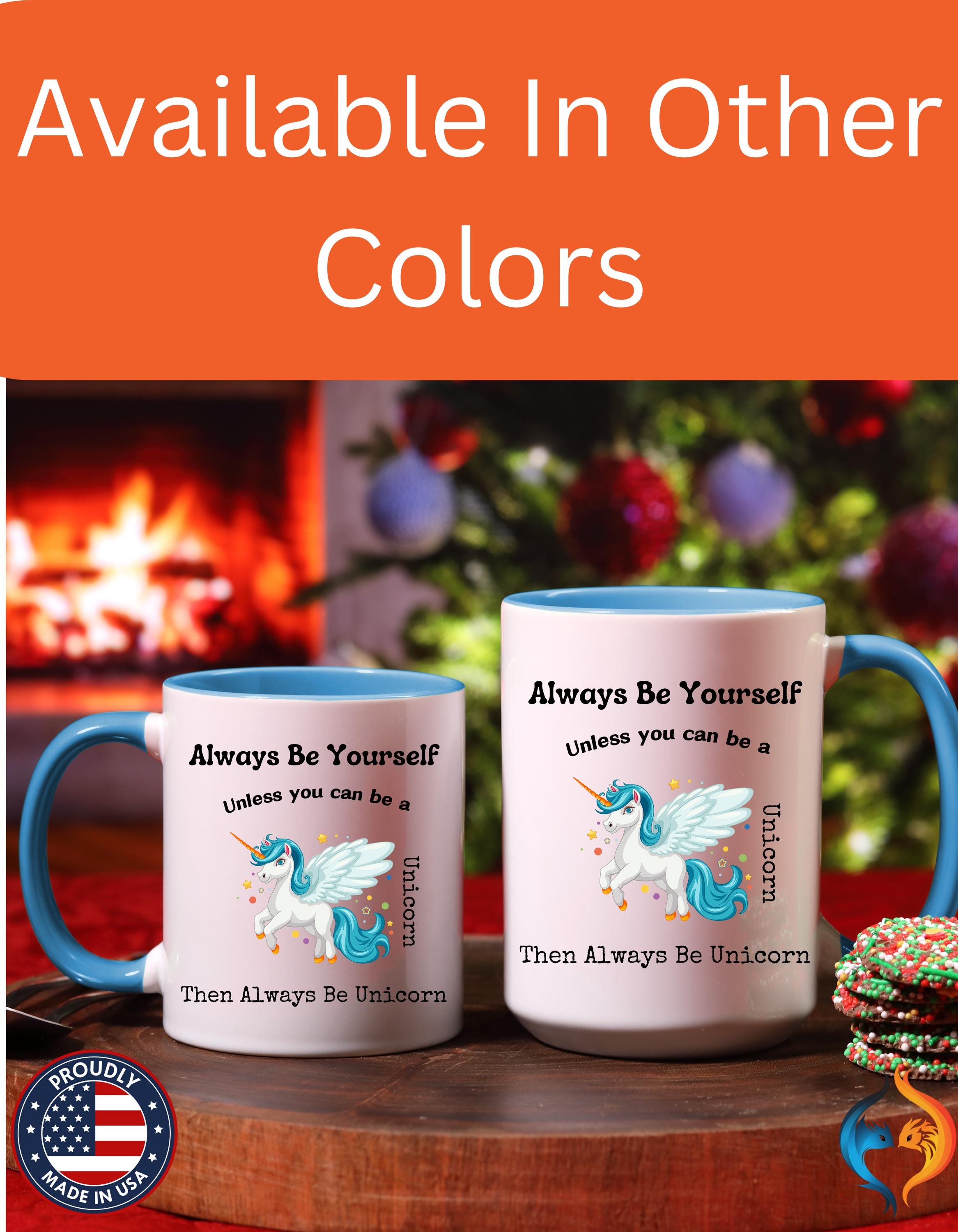 Funny Coffee Mug, Personalized Mug, Always Be Yourself Or Be A Unicorn Accent Cup 11/15oz, Self Love, Motivational, Positivity Cup