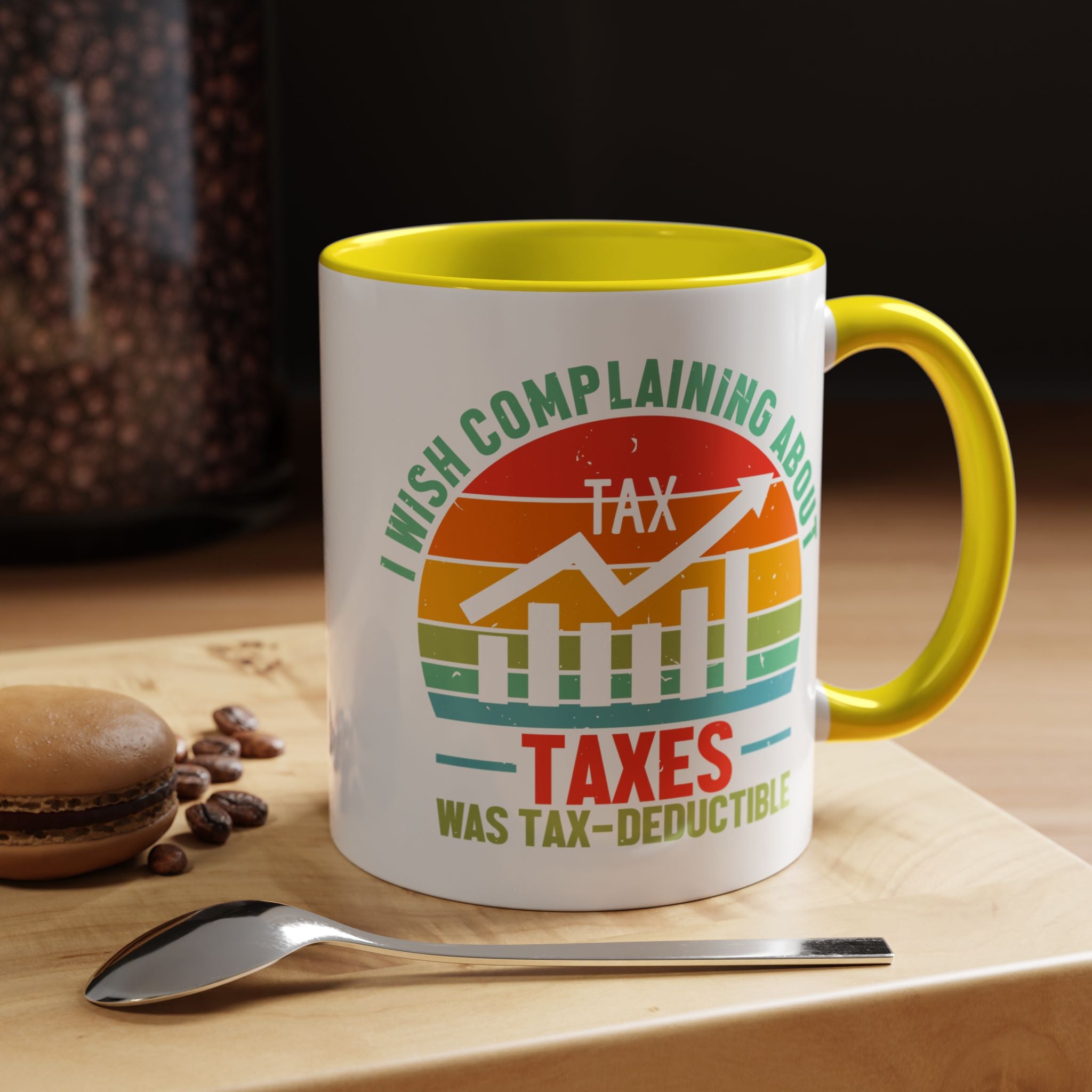 Funny Accent Coffee Mug, I Wish Complaining About Taxes Was Deductible, Personalized Gift Under 20