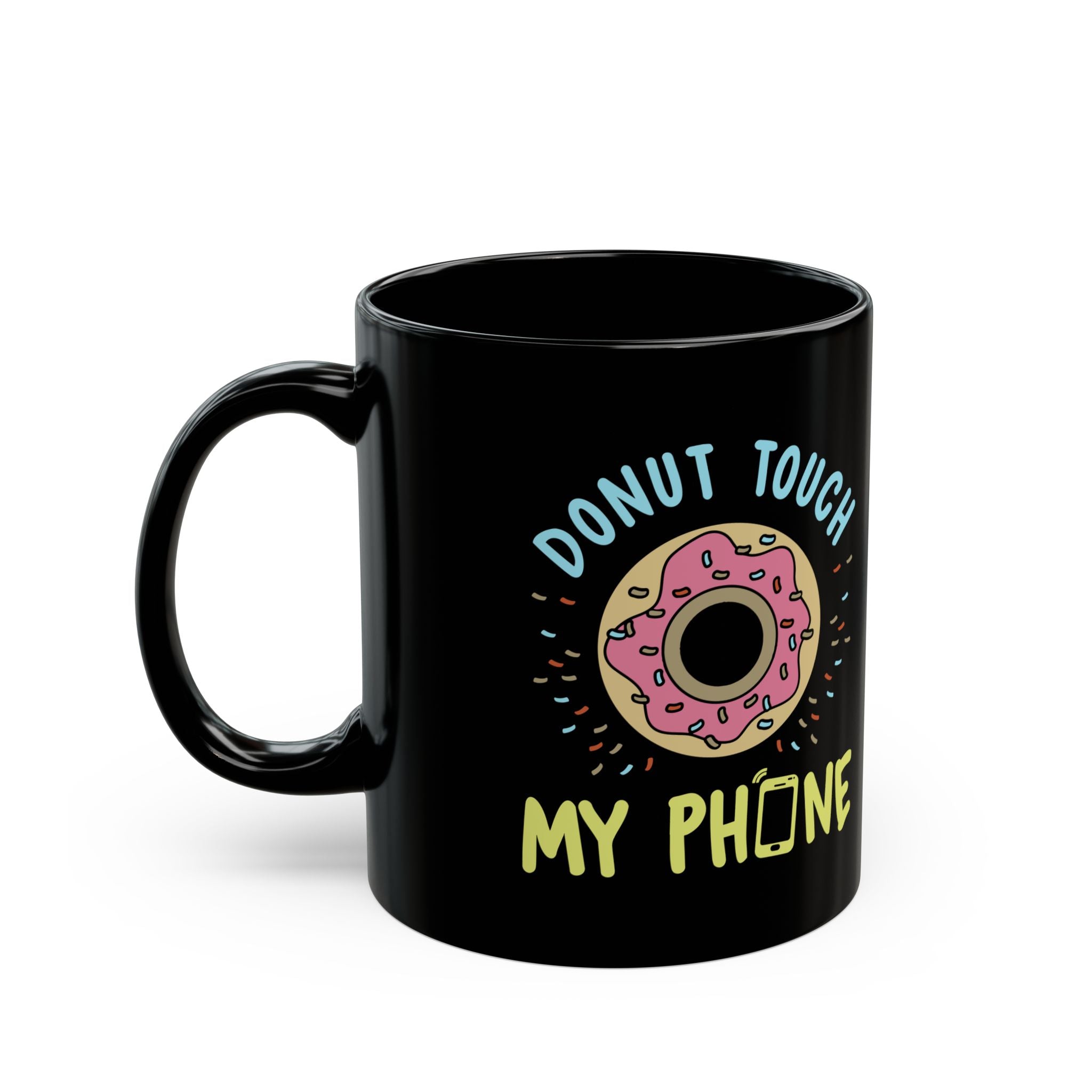 Donut Touch My Phone | Funny Coffee Mug, Sarcastic Tea Cup, Unique Gift Idea