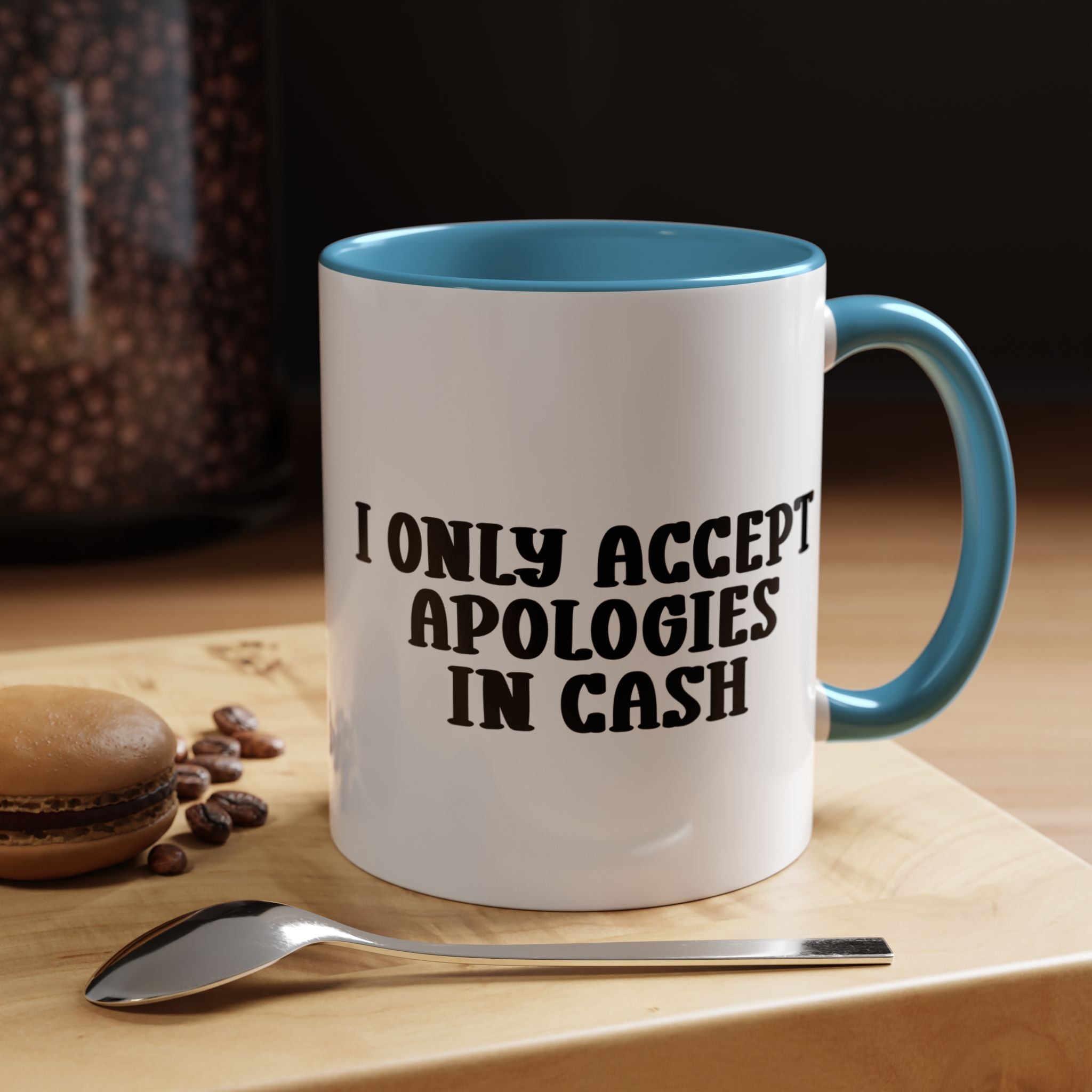 I Only Accept Apologies in Cash | Funny Coffee Mug, Sarcastic Tea Cup, Unique Gift Idea