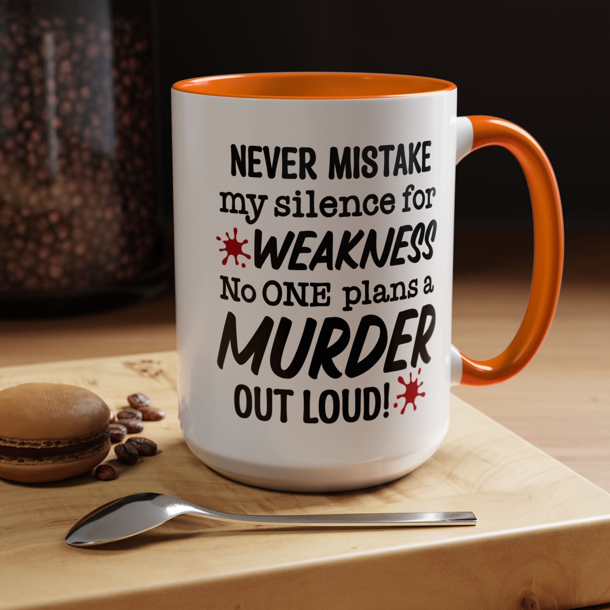 Funny Coffee Mug, Personalized Mug, Never Mistake My Silence for Weakness No one plans Murder Out Loud Accent Cup (11, 15oz), Gift Under 20