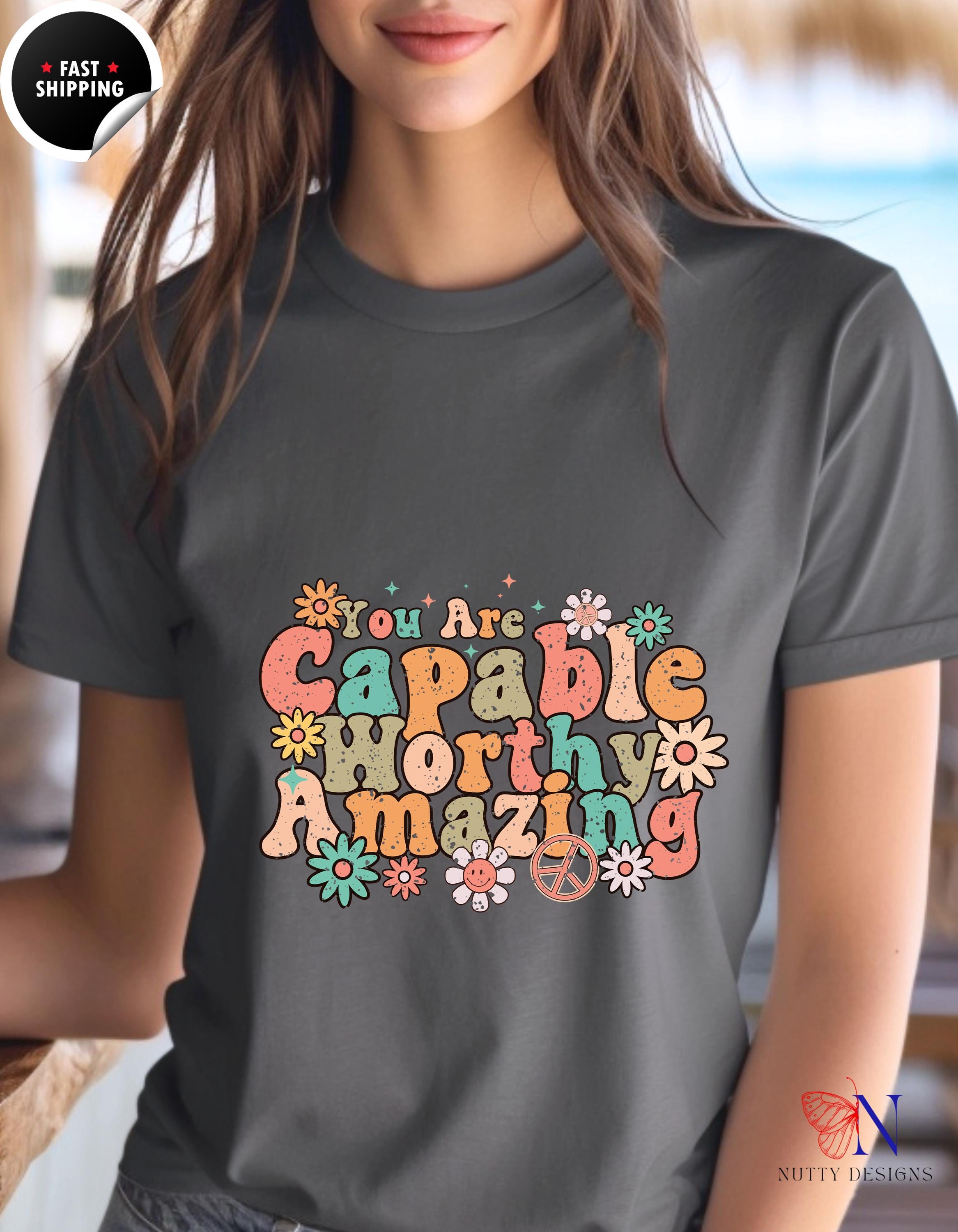 You Are Capable Worthy Amazing T-Shirt | Motivational Tee for Inspiration & Confidence | Cute Gift for Him or Her