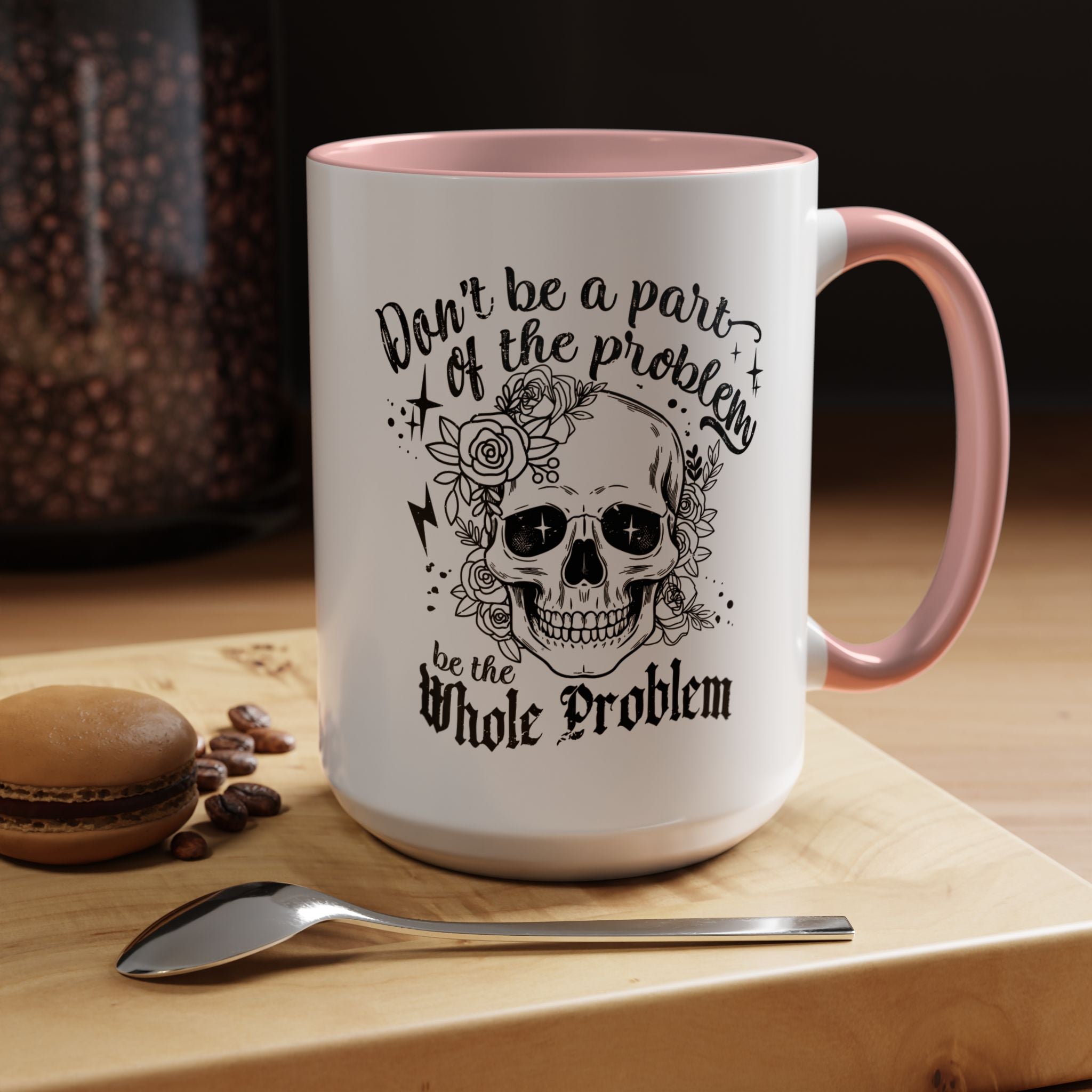 Funny Coffee Mug, Personalized Mug, Don't Be A Part Of The Problem Be The Whole Problem Accent Cup (11, 15oz), Gift Under 20, White Elephant