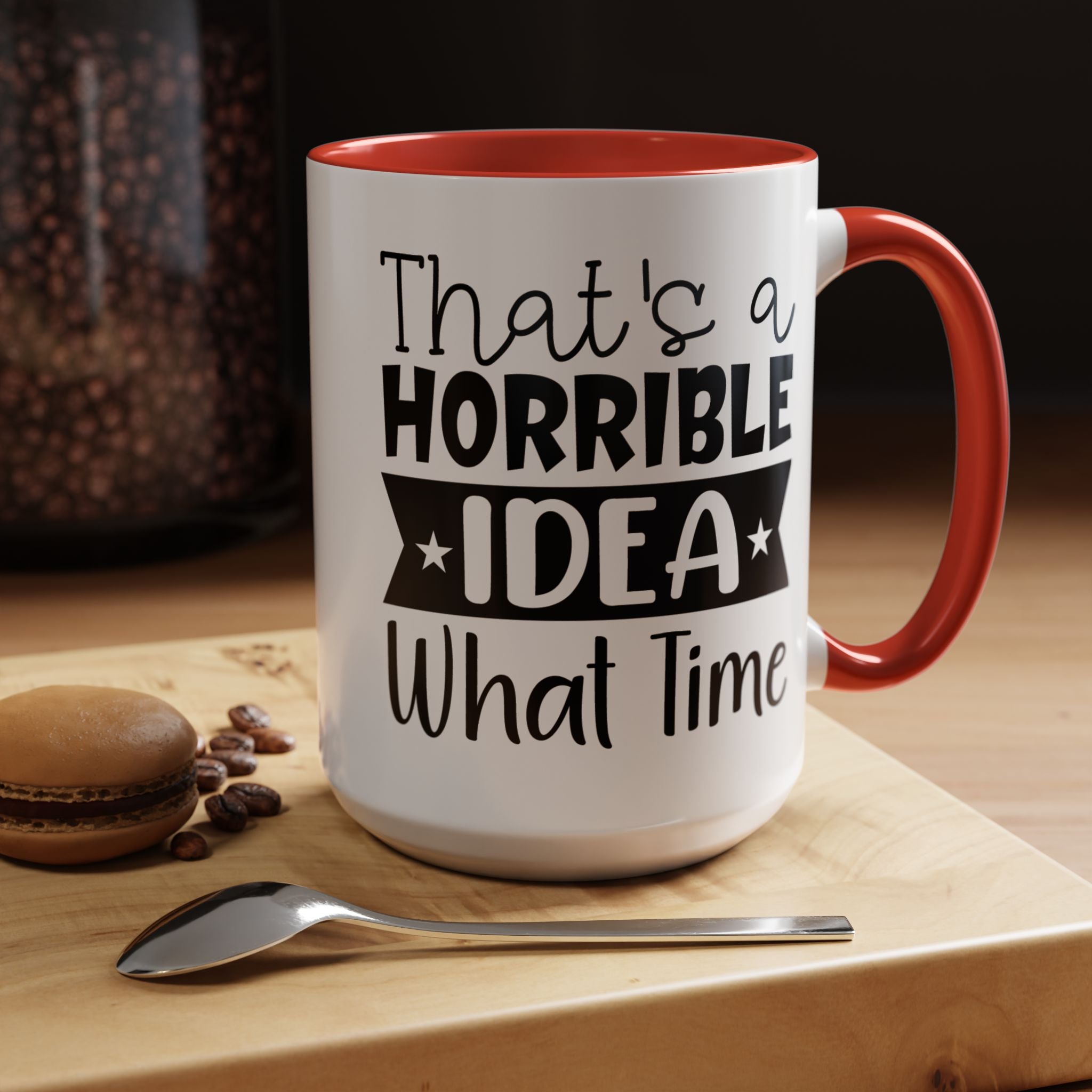 Funny Coffee Mug, Personalized Mug, That's A Horrible Idea What Time Accent Cup (11, 15oz), Gift Under 20, White Elephant