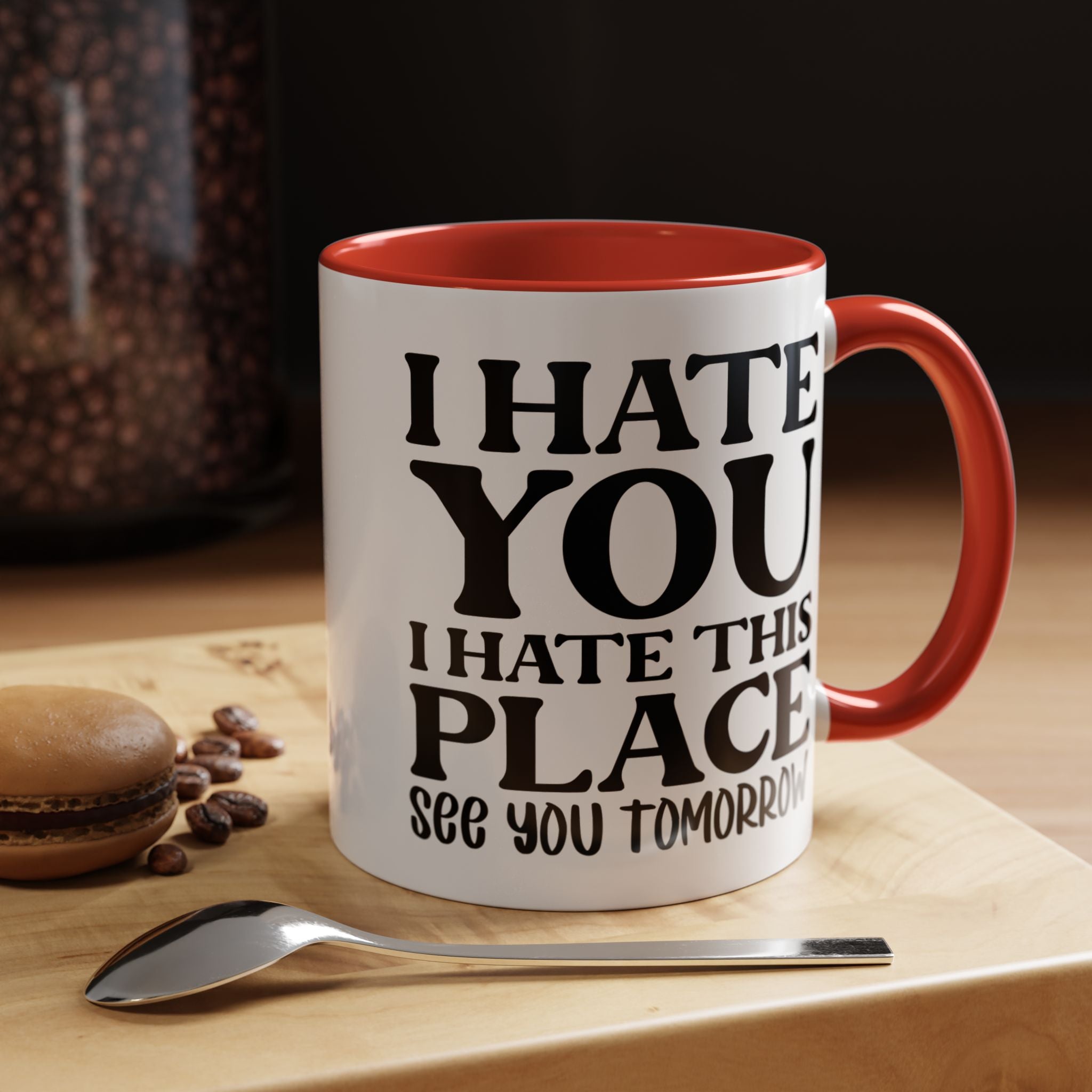 Funny Coffee Mug, Personalized Mug, I Hate You I Hate This Place See You Tomorrow Accent Cup (11, 15oz), Gift Under 20, White Elephant