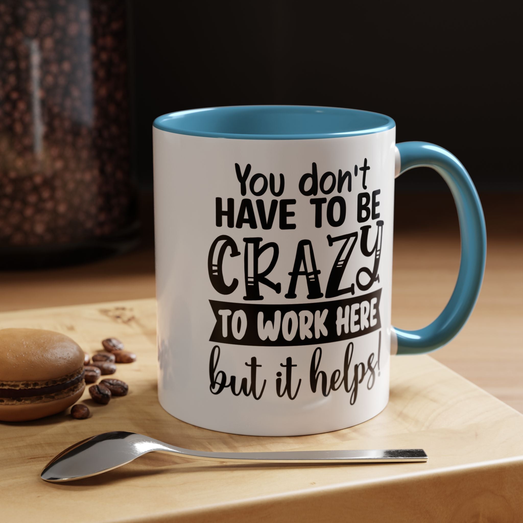 Funny Coffee Mug, Personalized Mug, You Don't Have To Be Crazy To Work Here Accent Cup (11, 15oz), Gift Under 20, White Elephant