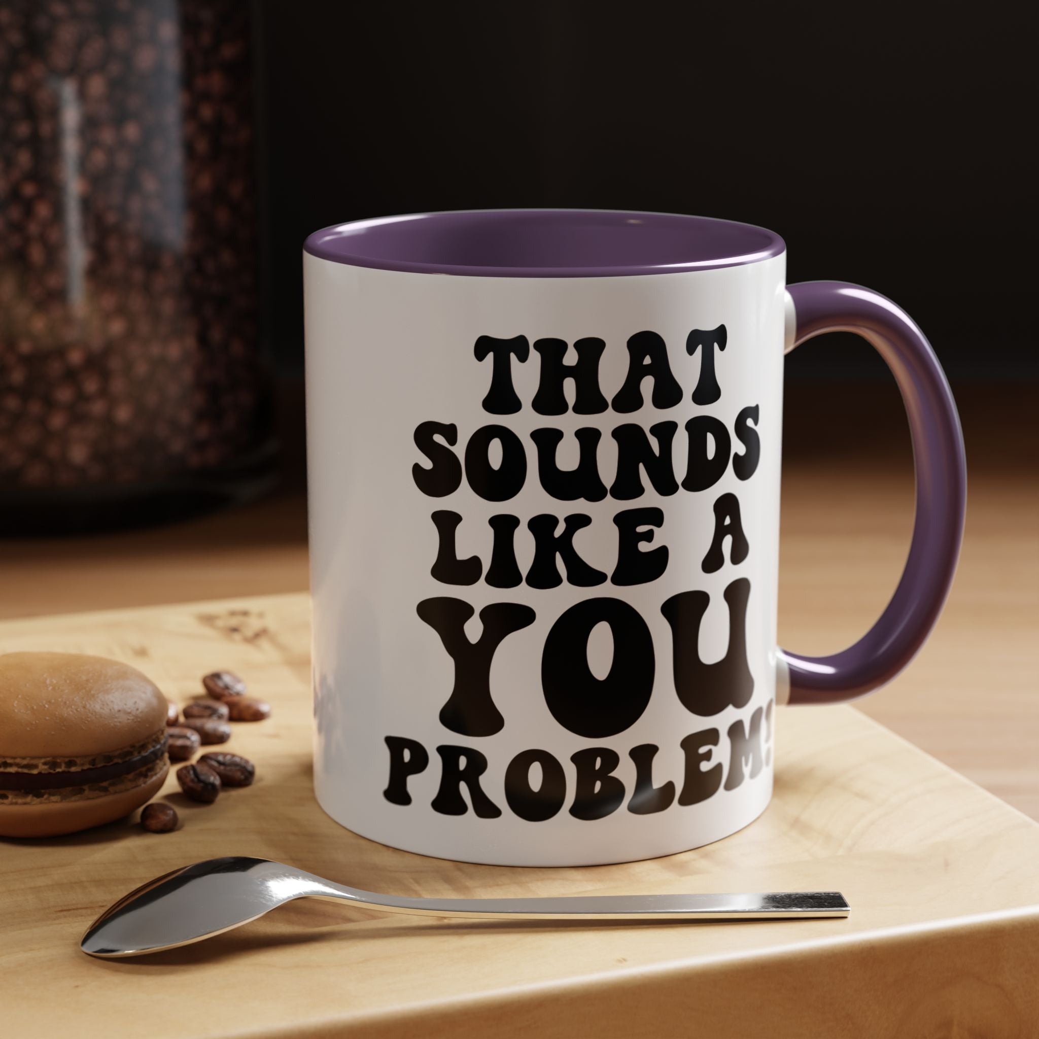 Funny Coffee Mug, Personalized Mug, That Sounds Like A You Problem Accent Cup (11, 15oz), Gift Under 20, White Elephant