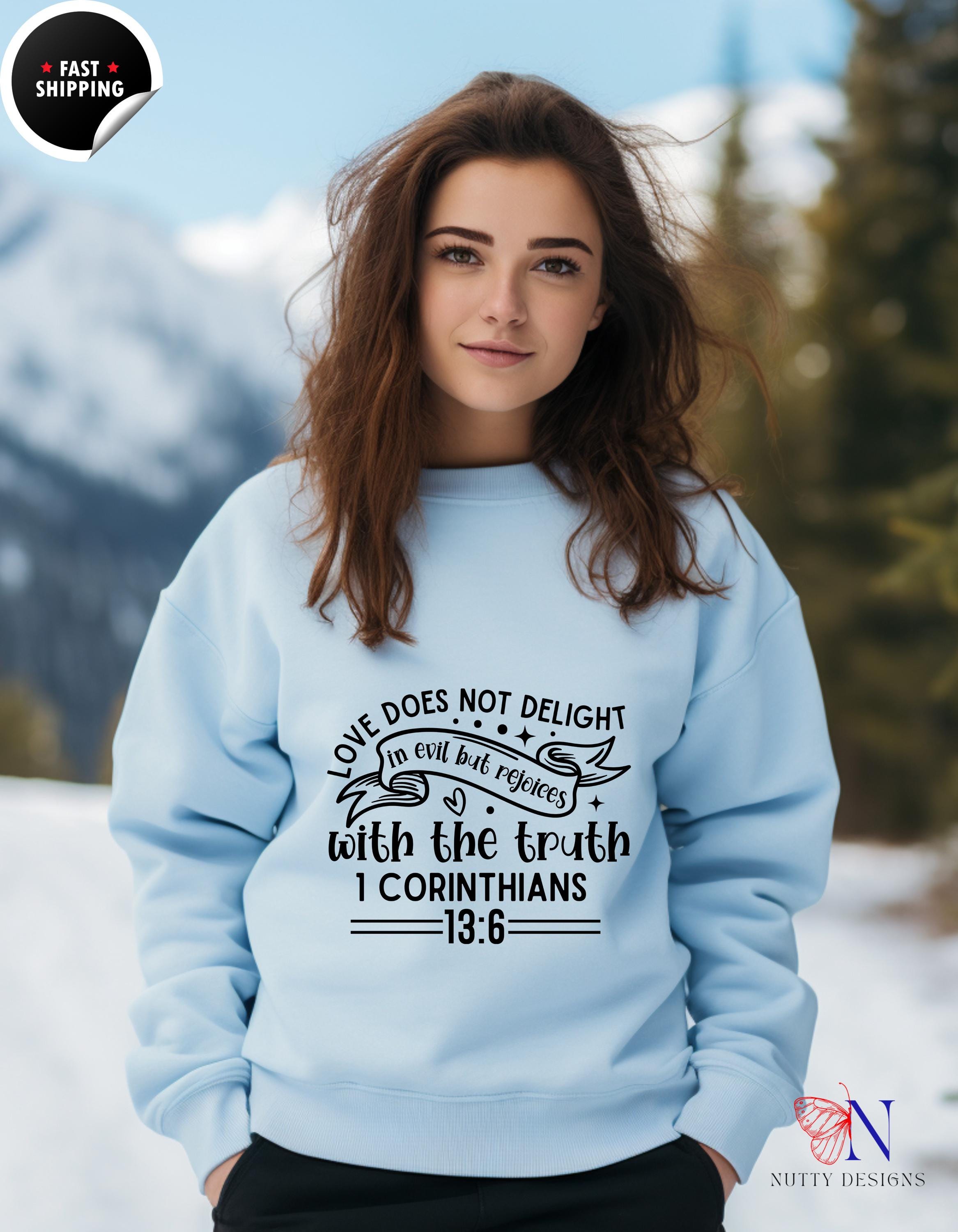 Christian Apparel, Faith Based Apparel Sweatshirt | Love Does Not Delight in Evil But Rejoices with the Truth | Inspirational Christian Gift