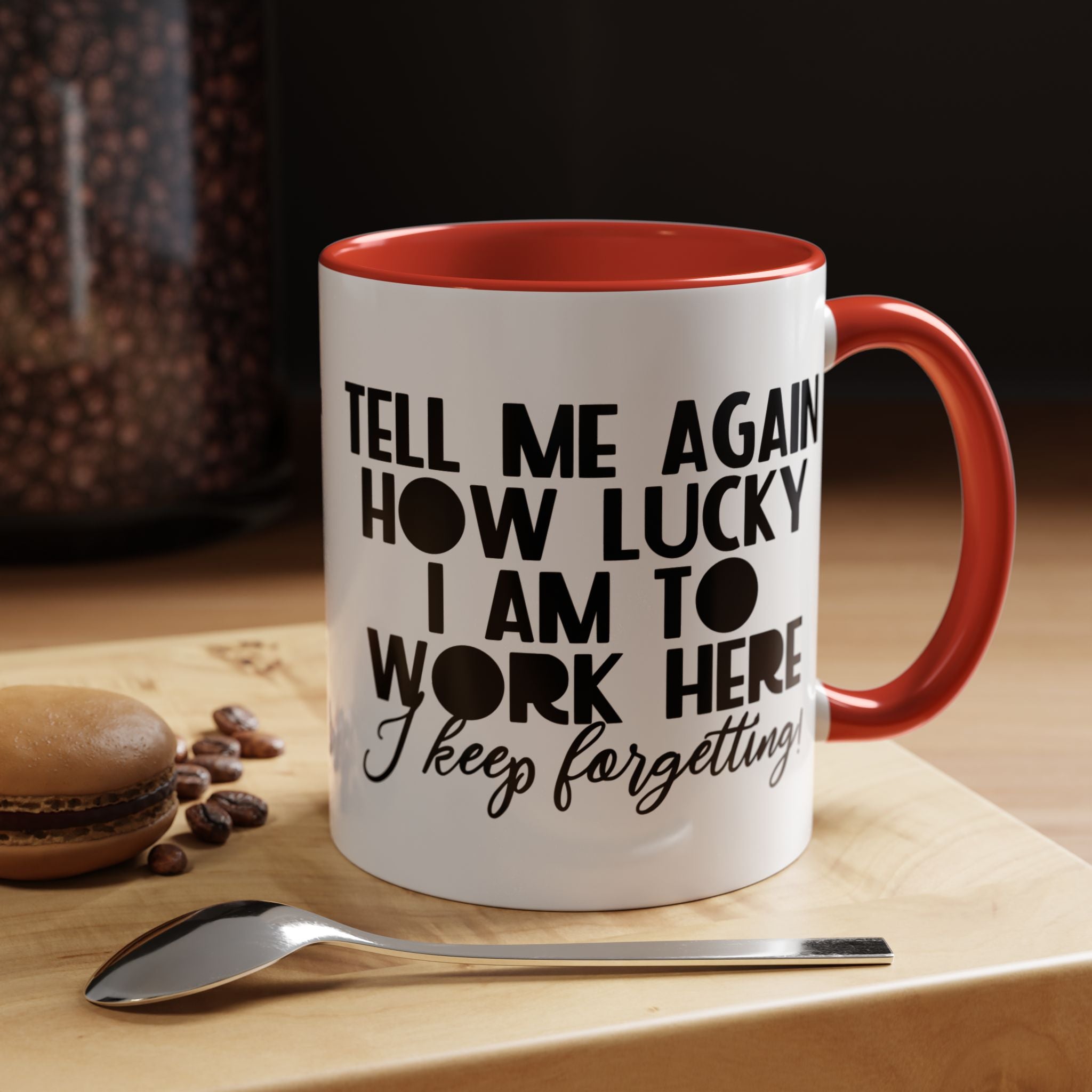 Funny Coffee Mug, Personalized Mug, Tell Me Again How Lucky I Am To Work Here I forgot Accent Cup (11, 15oz), Gift Under 20, White Elephant
