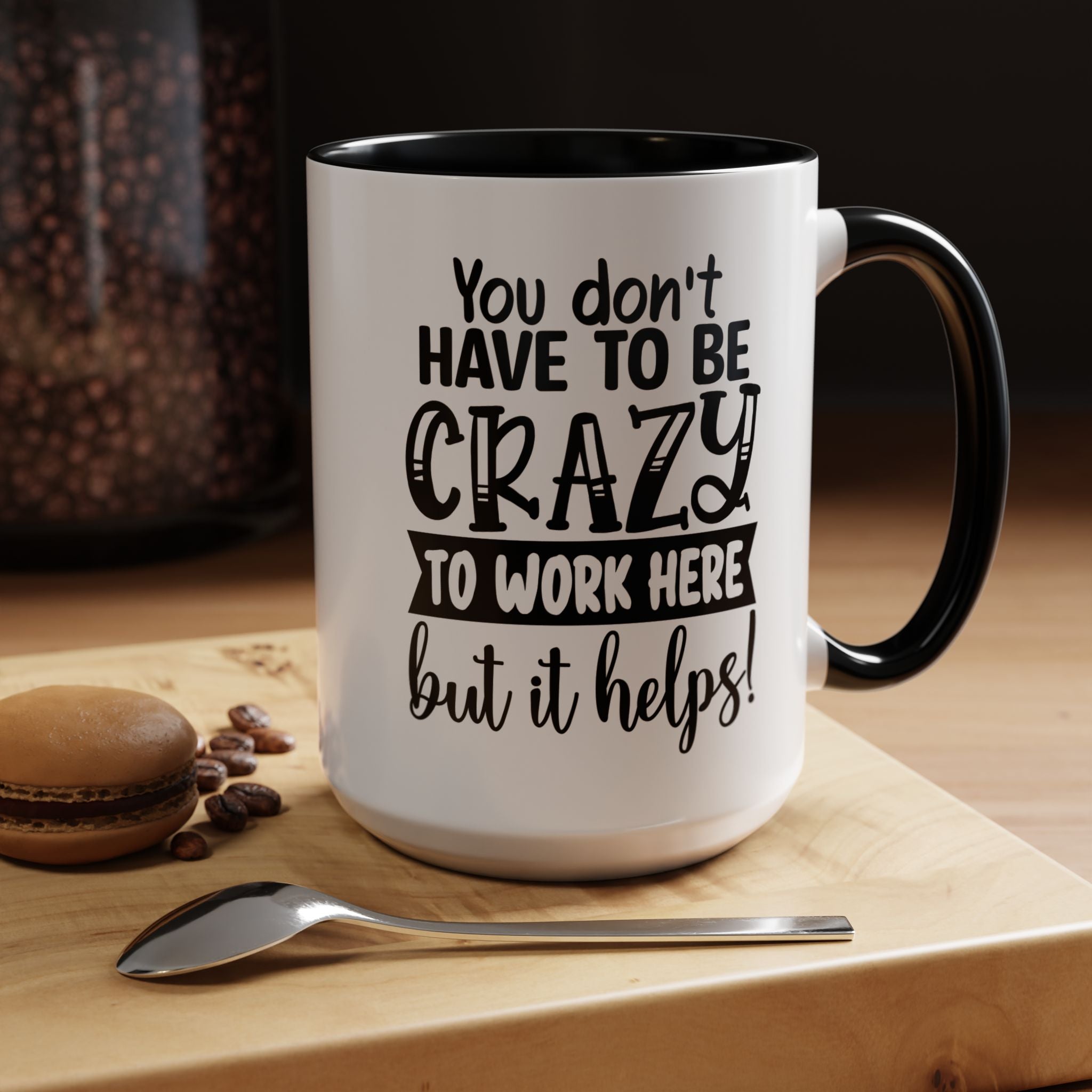 Funny Coffee Mug, Personalized Mug, You Don't Have To Be Crazy To Work Here Accent Cup (11, 15oz), Gift Under 20, White Elephant