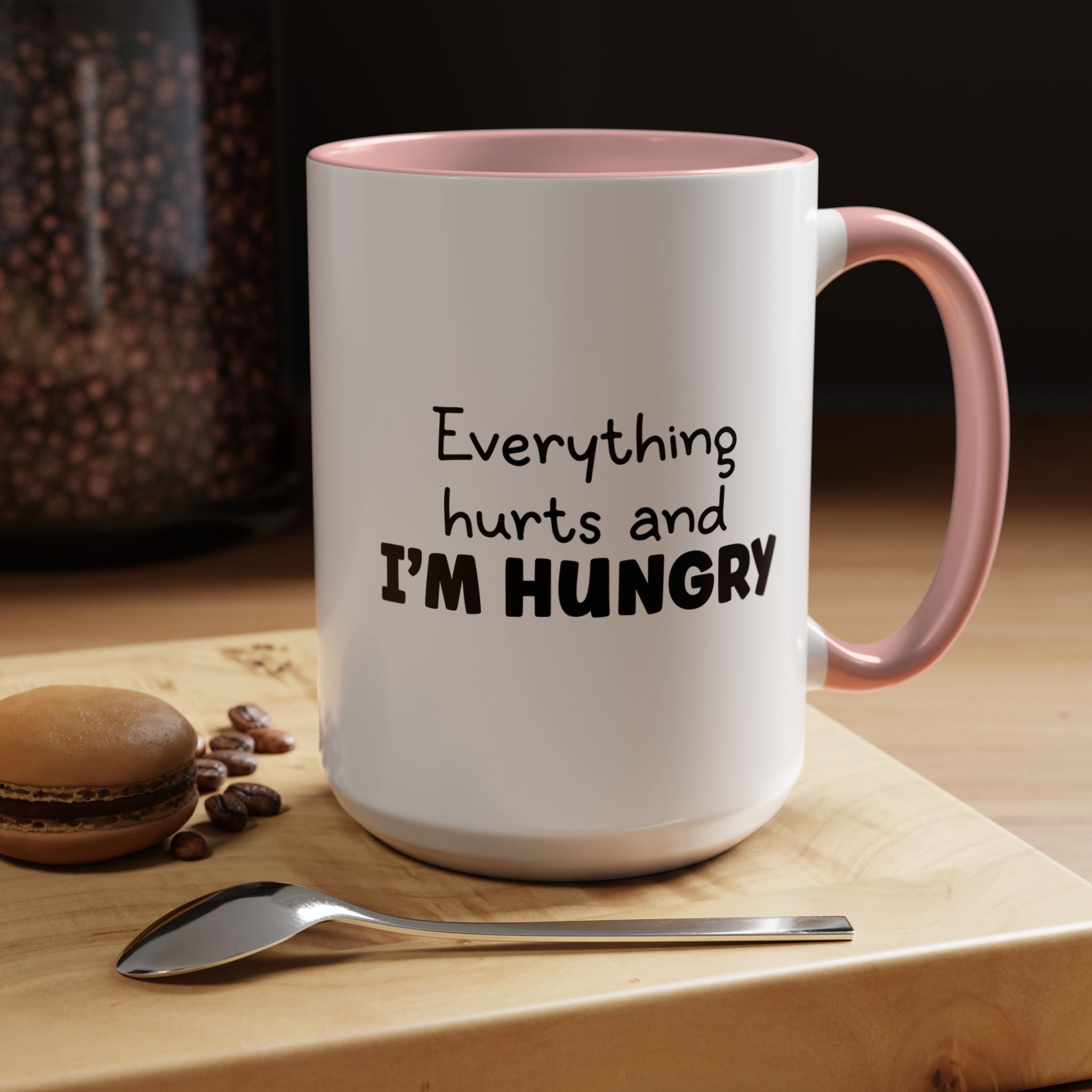 Everything Hurts and I'm Hungry | Funny Coffee Mug, Sarcastic Tea Cup, Unique Gift Idea