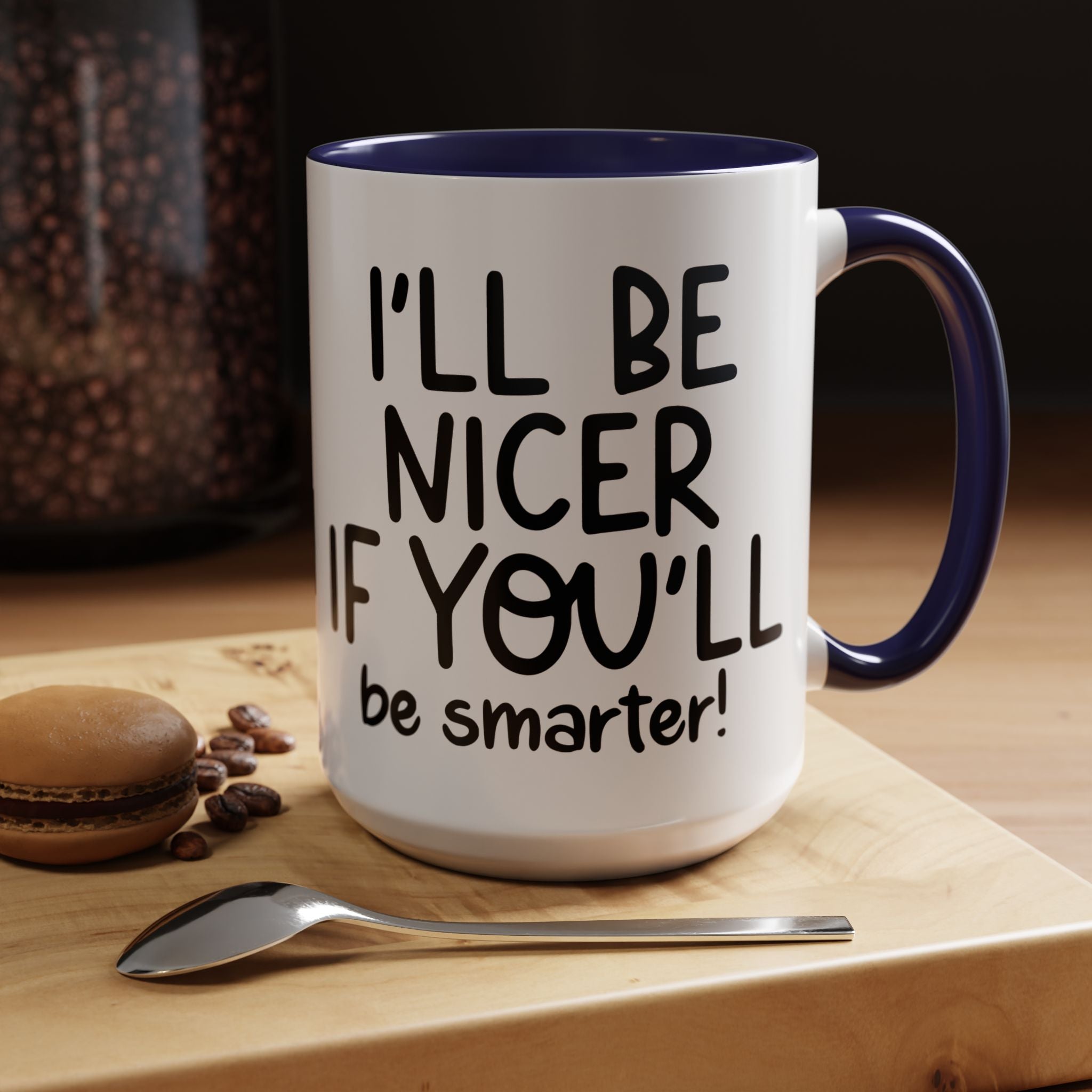 Funny Coffee Mug, Personalized Mug, I'll Be Nicer If You'll Be Smarter Accent Coffee Cup (11, 15oz), Gift Under 20, White Elephant gift