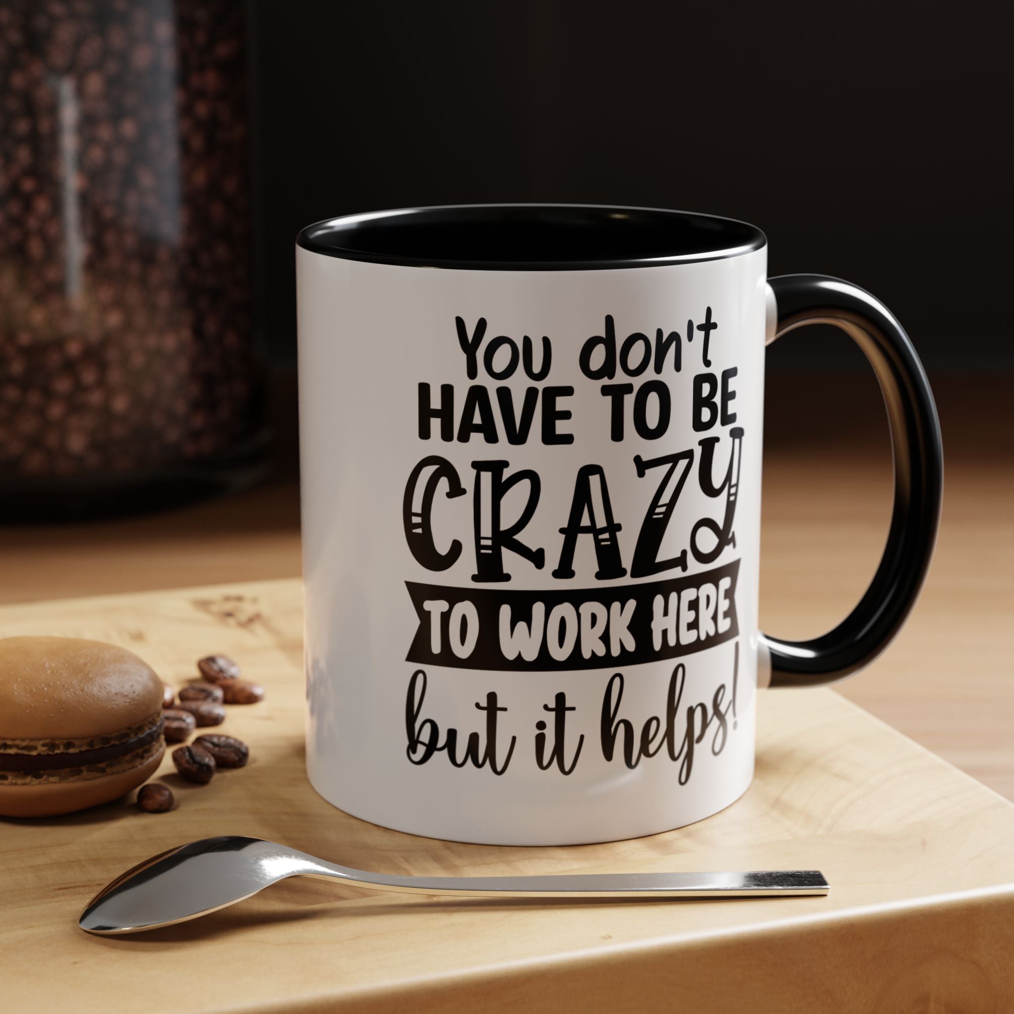 Funny Coffee Mug, Personalized Mug, You Don't Have To Be Crazy To Work Here Accent Cup (11, 15oz), Gift Under 20, White Elephant