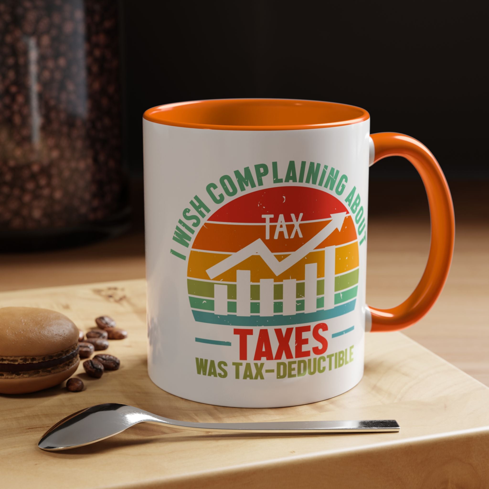 Funny Accent Coffee Mug, I Wish Complaining About Taxes Was Deductible, Personalized Gift Under 20
