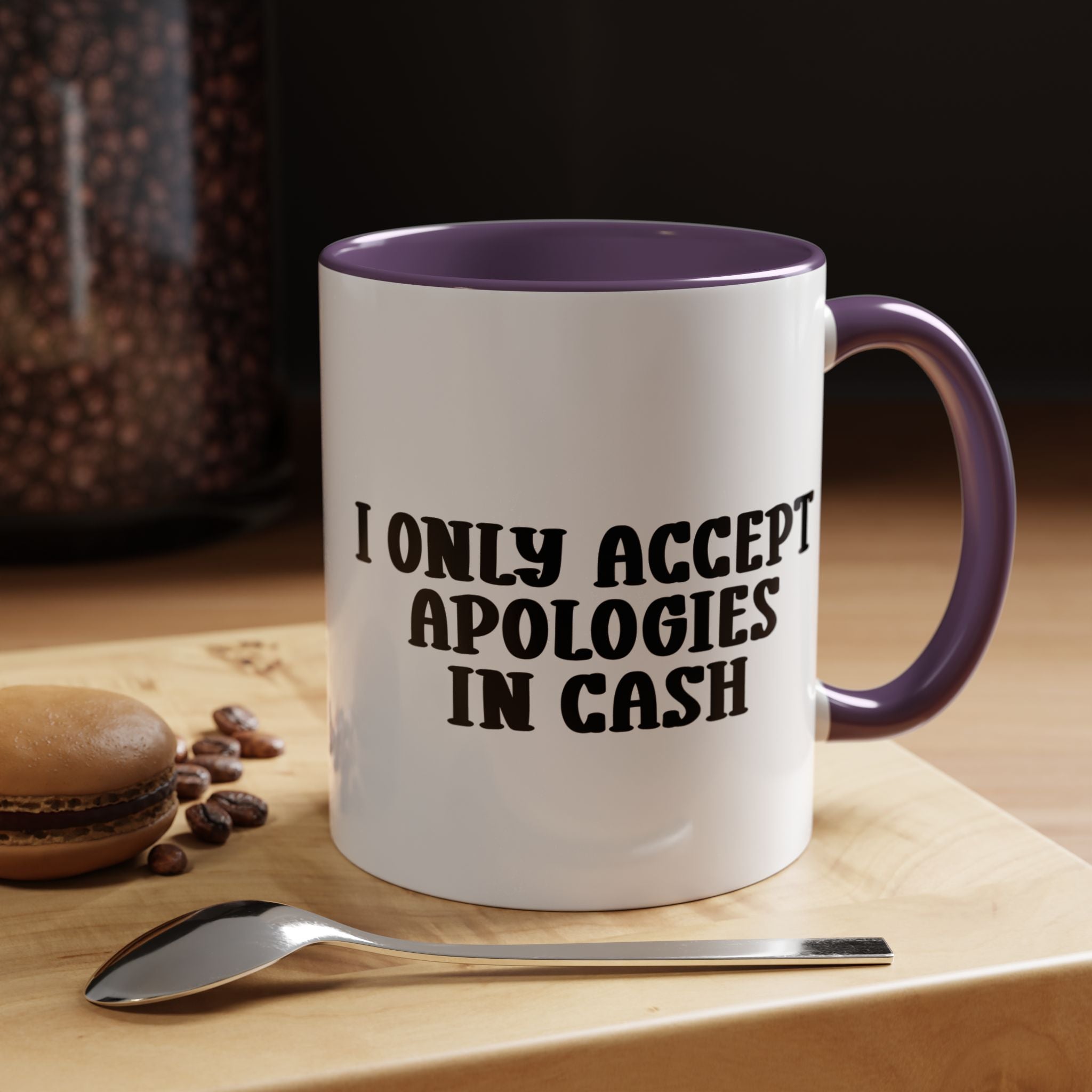 I Only Accept Apologies in Cash | Funny Coffee Mug, Sarcastic Tea Cup, Unique Gift Idea
