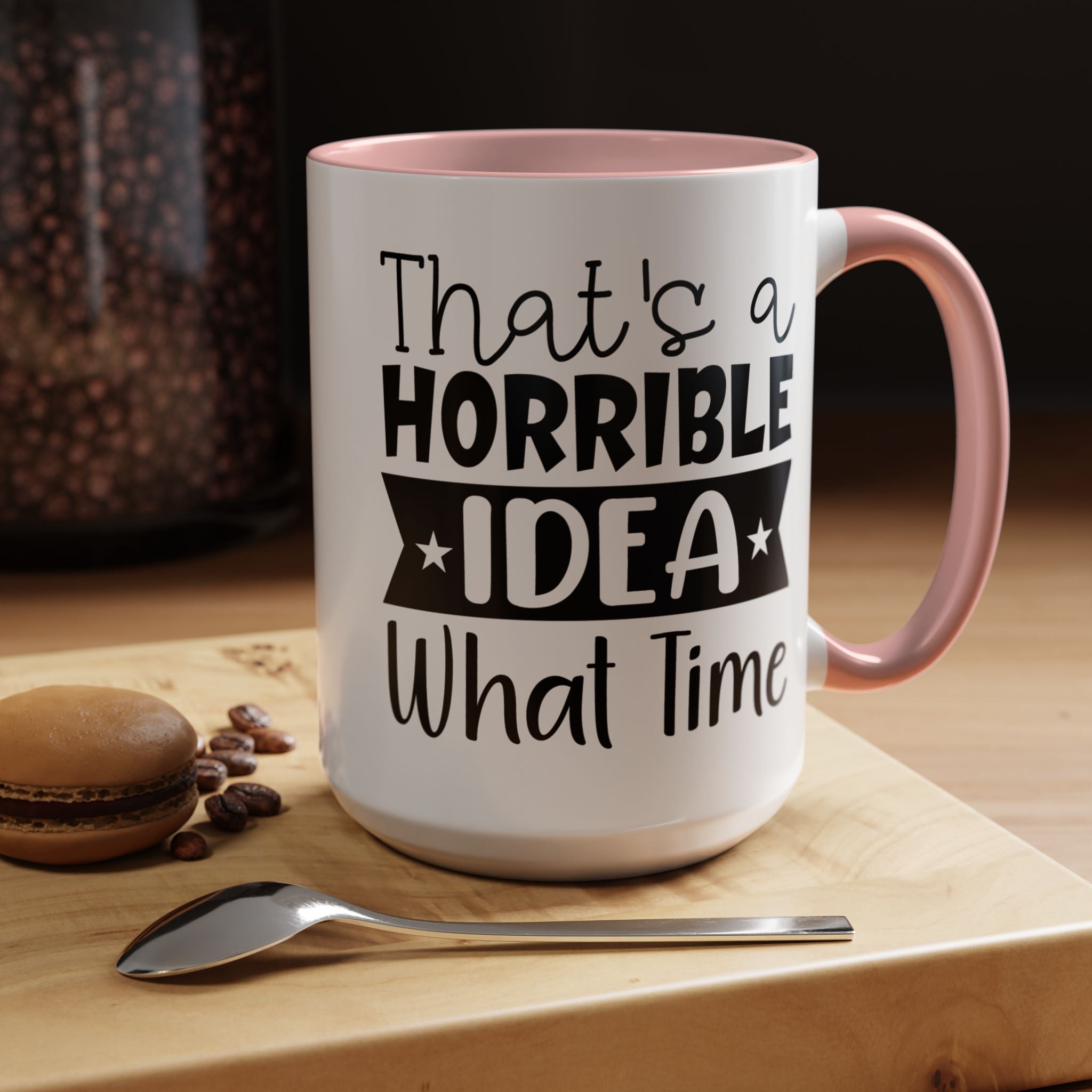 Funny Coffee Mug, Personalized Mug, That's A Horrible Idea What Time Accent Cup (11, 15oz), Gift Under 20, White Elephant