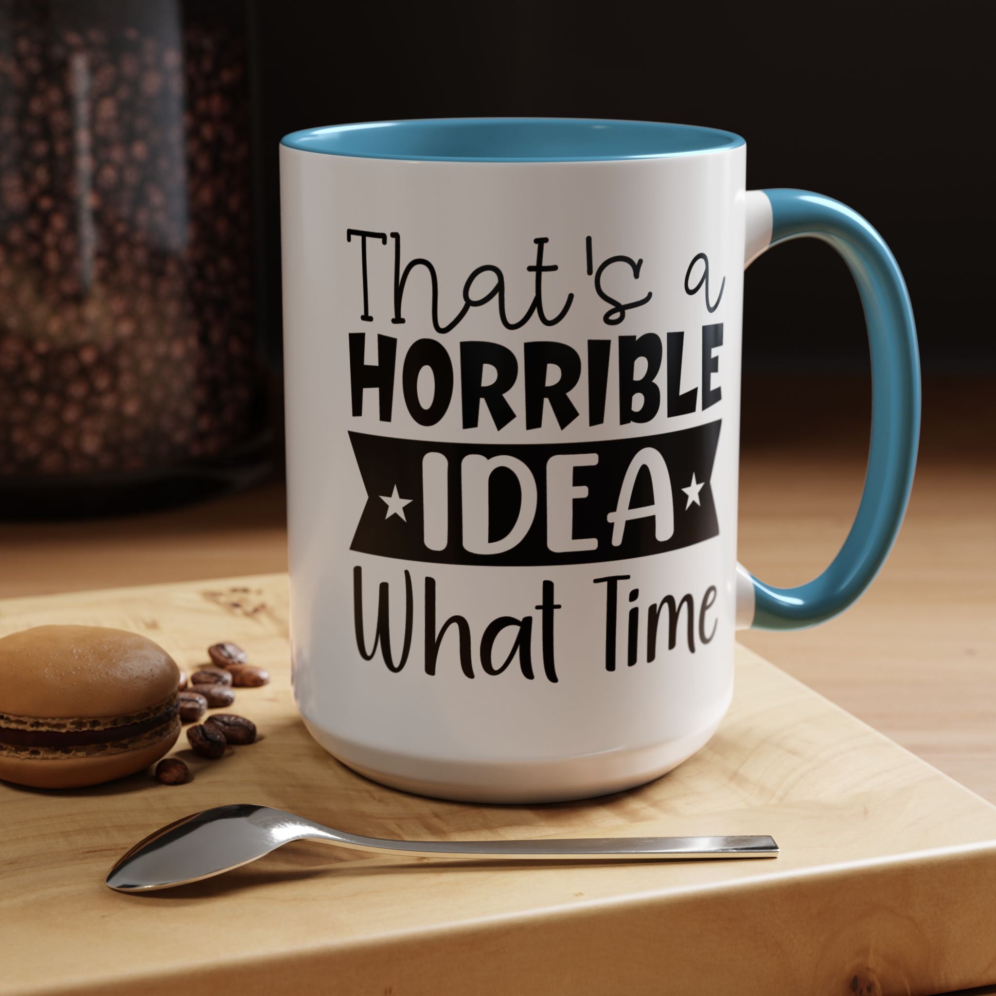 Funny Coffee Mug, Personalized Mug, That's A Horrible Idea What Time Accent Cup (11, 15oz), Gift Under 20, White Elephant