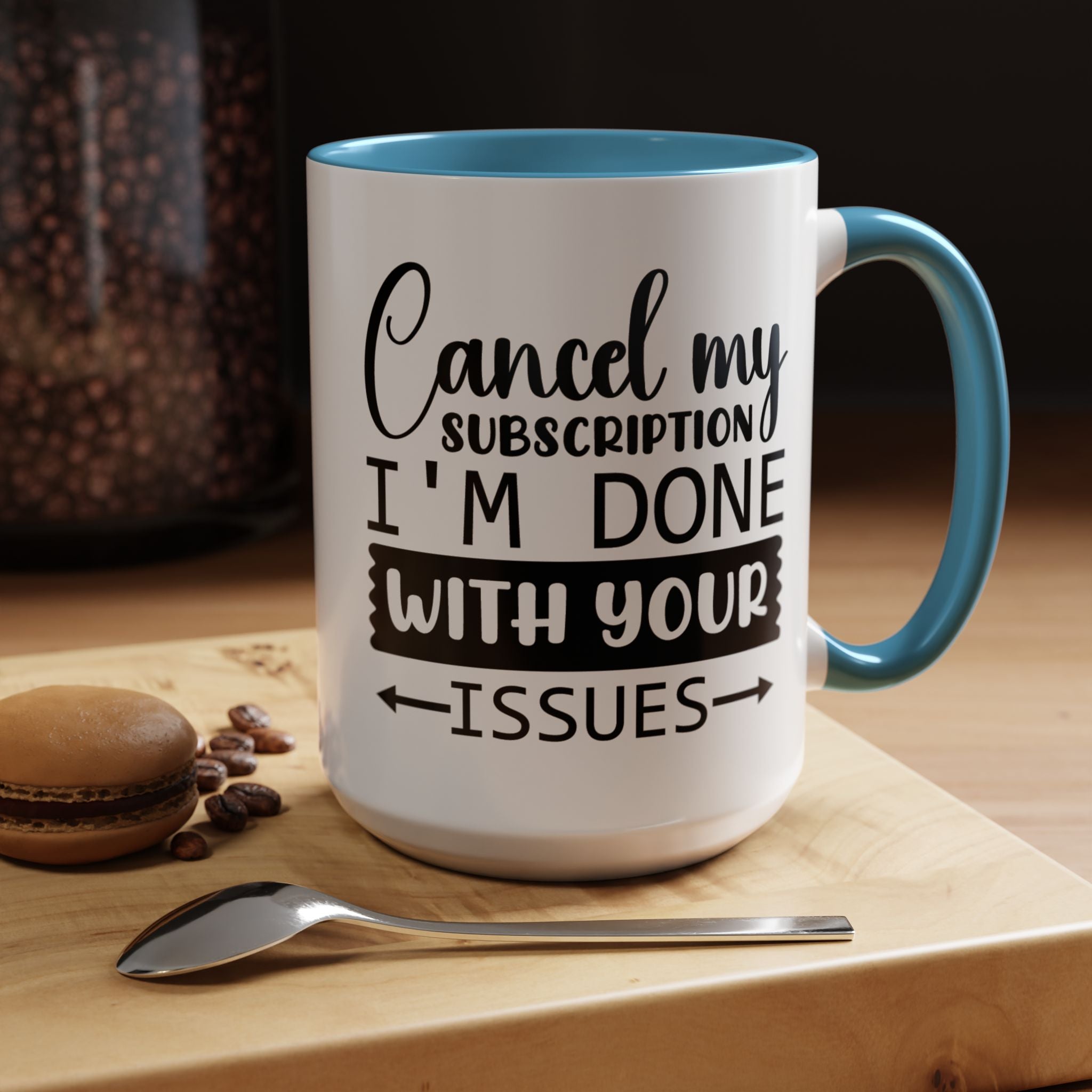 Funny Coffee Mug, Personalized Mug Cancel My Subscription am done with Your Issues Accent Cup (11, 15oz), Gift Under 20, White Elephant gift