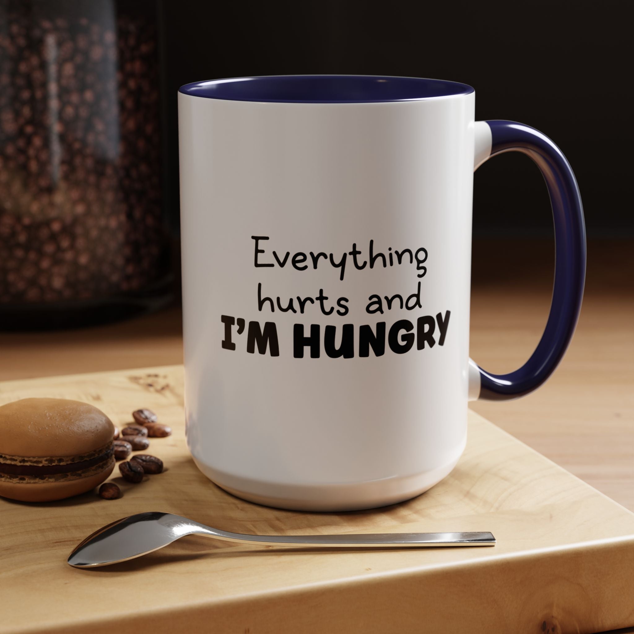 Everything Hurts and I'm Hungry | Funny Coffee Mug, Sarcastic Tea Cup, Unique Gift Idea