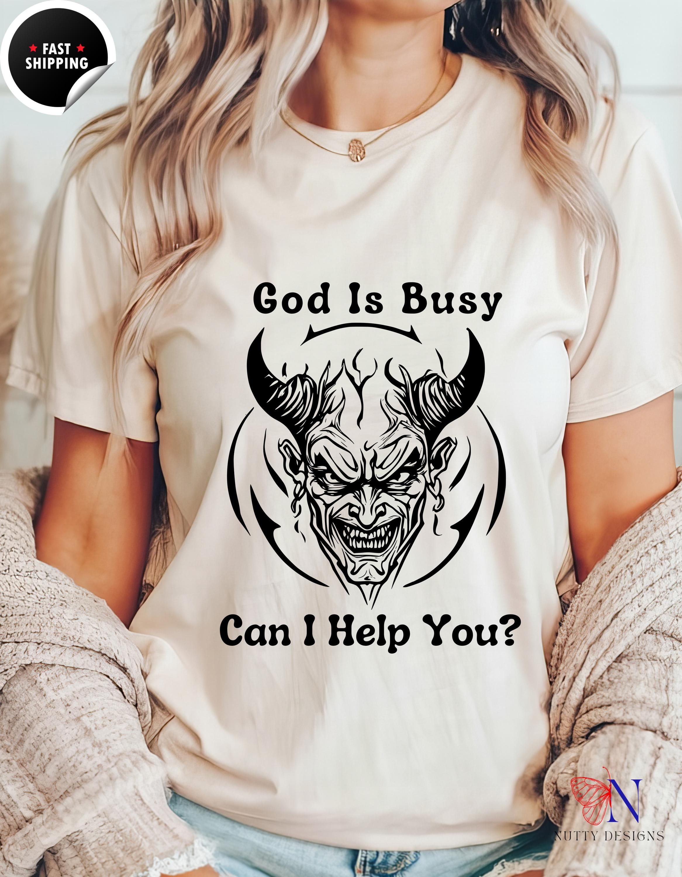 Funny Atheist Tee, God Is Busy Devil Can Help You T-Shirt | Humor Gift, Quirky Graphic Tee, Unique Sarcastic Shirt