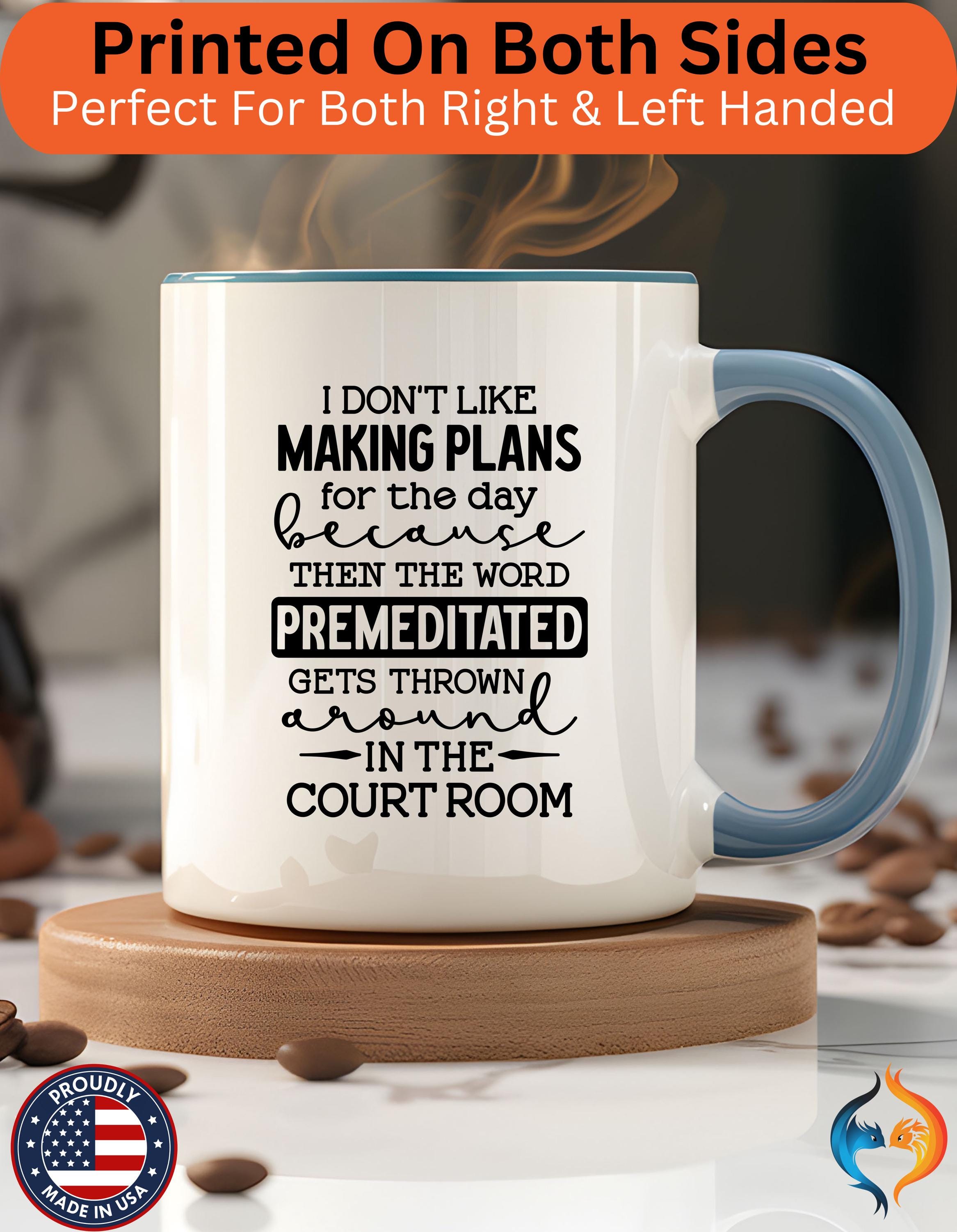 Funny Coffee Mug, Personalized Mug, Don't Like Making Plans To Avoid Being Premediated, Accent Cup (11, 15oz), Gift Under 20, White Elephant