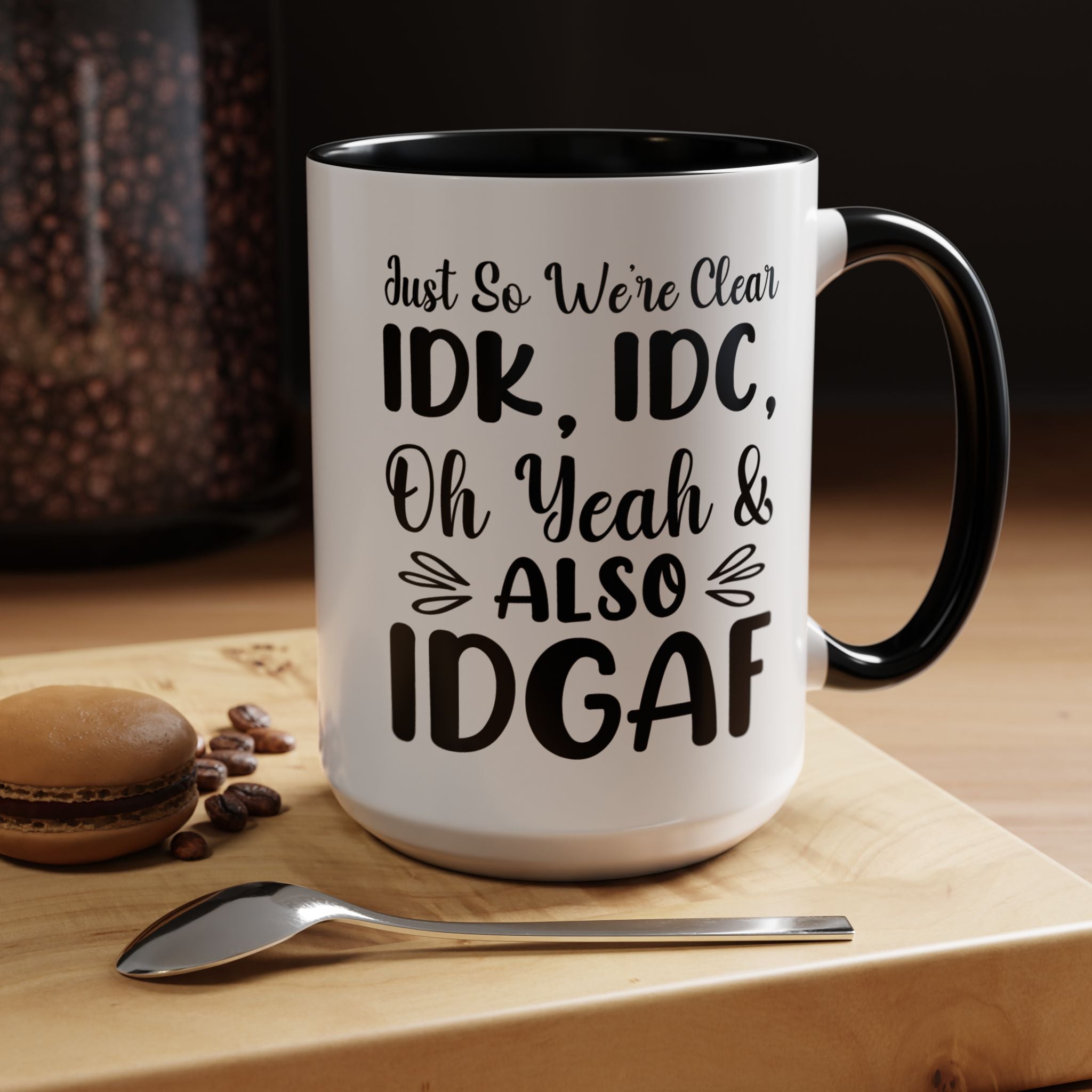 Funny IDK, IDC and Also IDGAF Mug (11, 15oz) - Gift Under 20 - White Elephant
