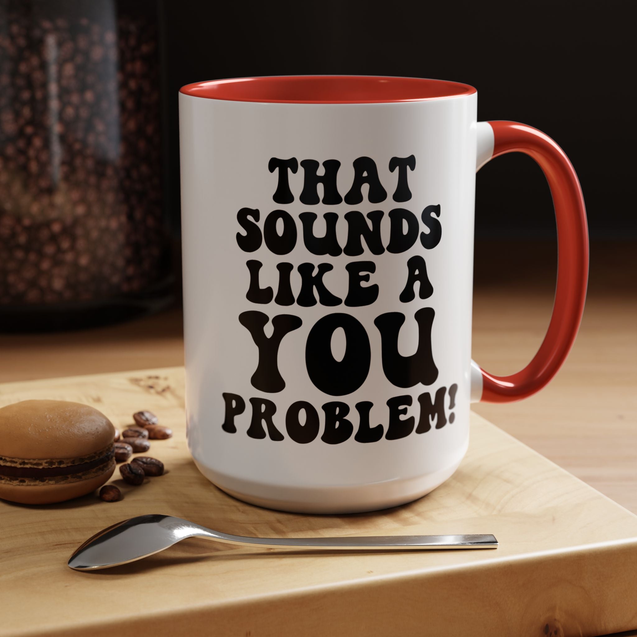Funny Coffee Mug, Personalized Mug, That Sounds Like A You Problem Accent Cup (11, 15oz), Gift Under 20, White Elephant