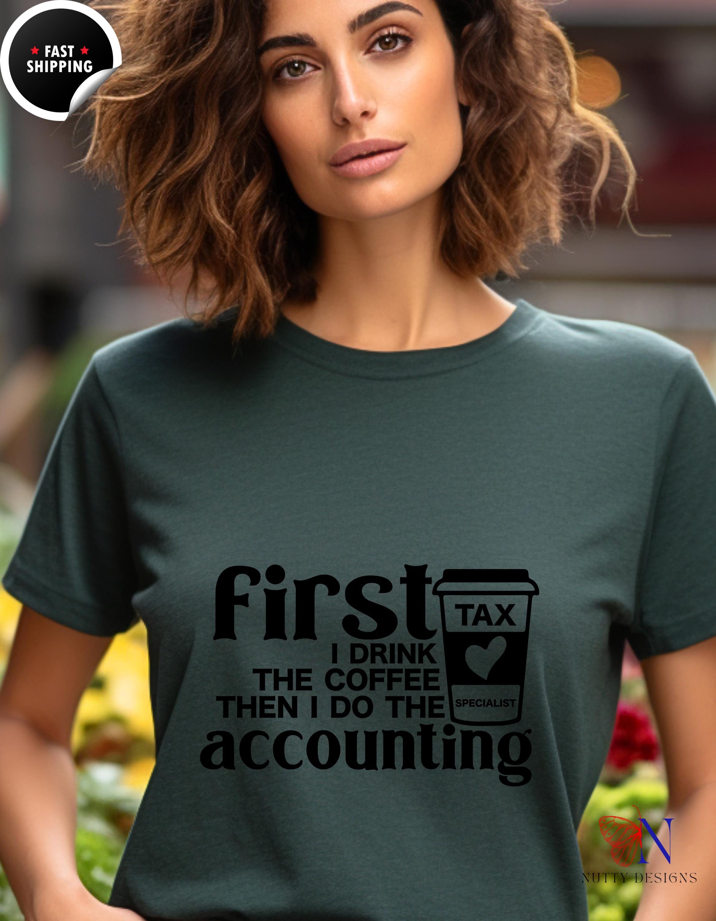 Funny CPA t-shirt, First I Drink The Coffee Then I Do The Accounting, Funny Coffee Loving Accountant, , white elephant gift, gift under 20