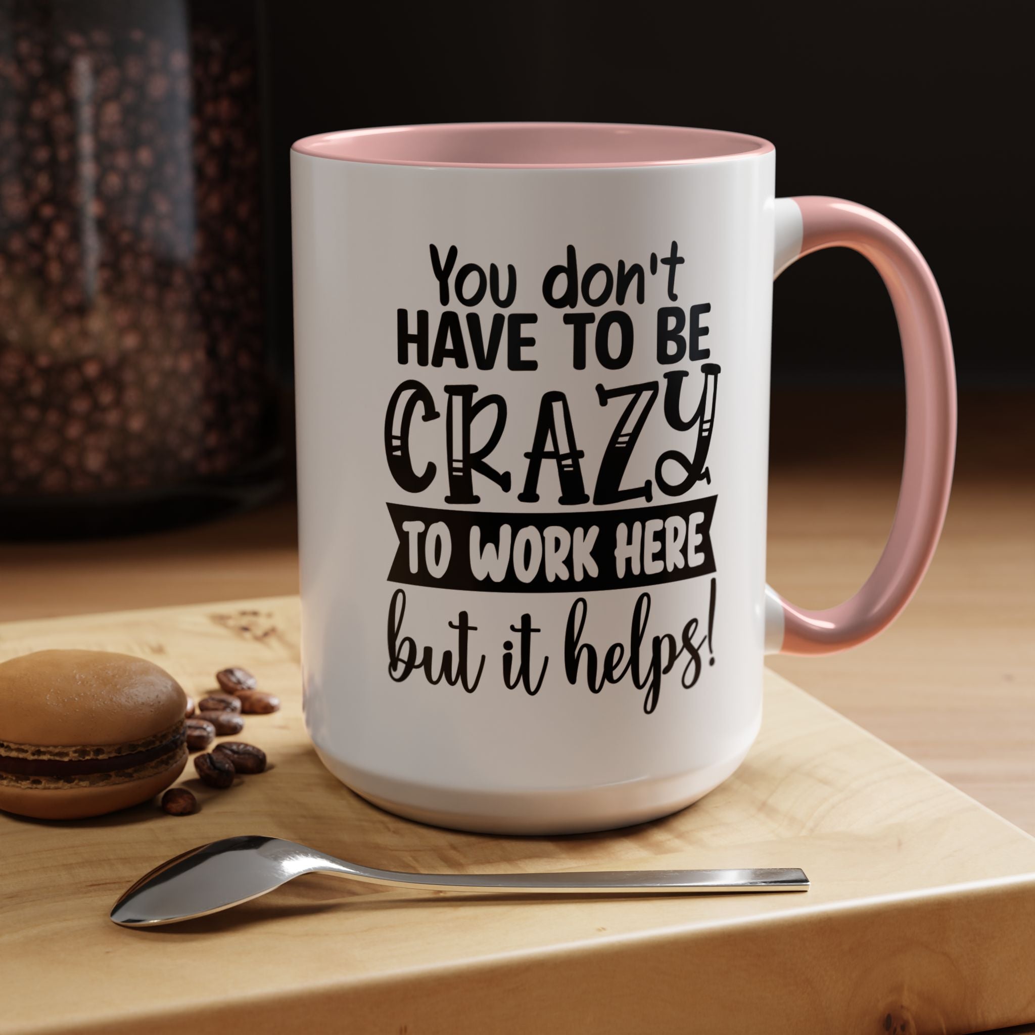 Funny Coffee Mug, Personalized Mug, You Don't Have To Be Crazy To Work Here Accent Cup (11, 15oz), Gift Under 20, White Elephant