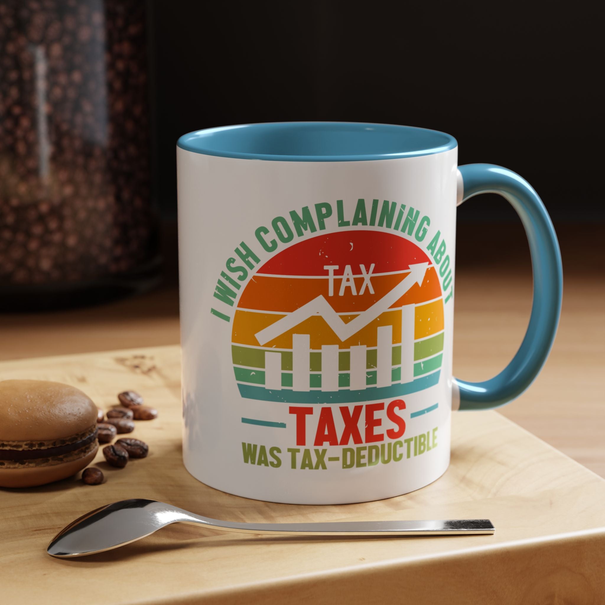 Funny Accent Coffee Mug, I Wish Complaining About Taxes Was Deductible, Personalized Gift Under 20