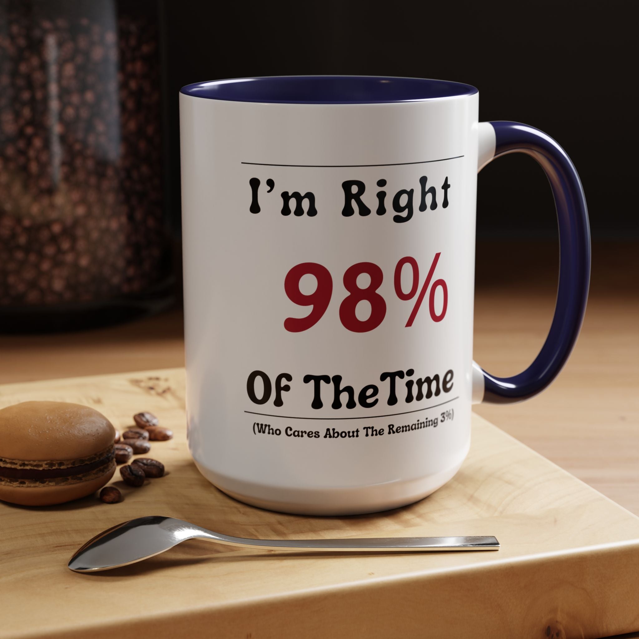 Funny Coffee Mug, Personalized Mug, I'm Right 98% of The Time Accent Cup (11, 15oz), Gift Under 20, White Elephant gift