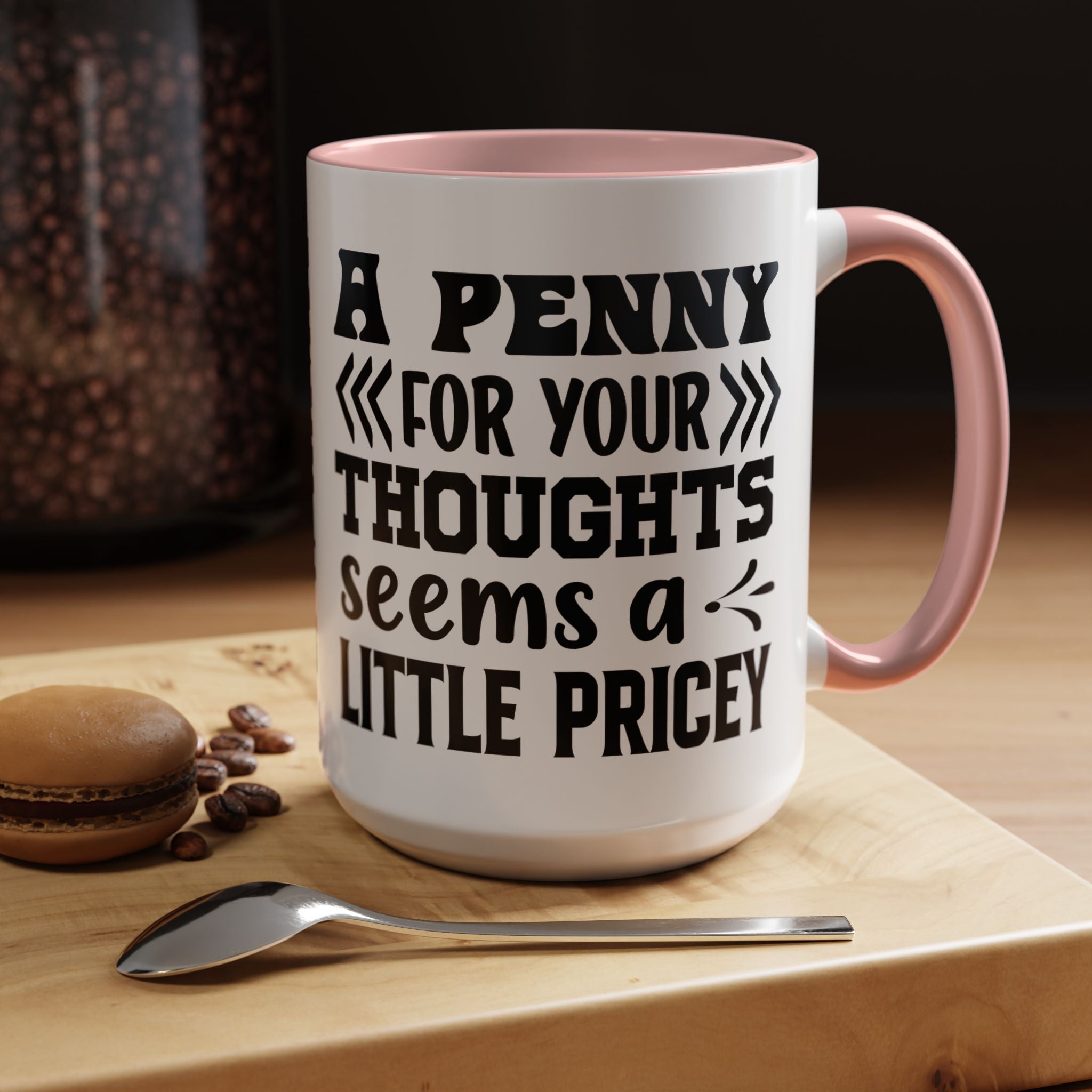 Funny Coffee Mug, Personalized Mug, A Penny For Your Thoughts Seems Pricey Accent Coffee Cup (11, 15oz), Gift Under 20, White Elephant