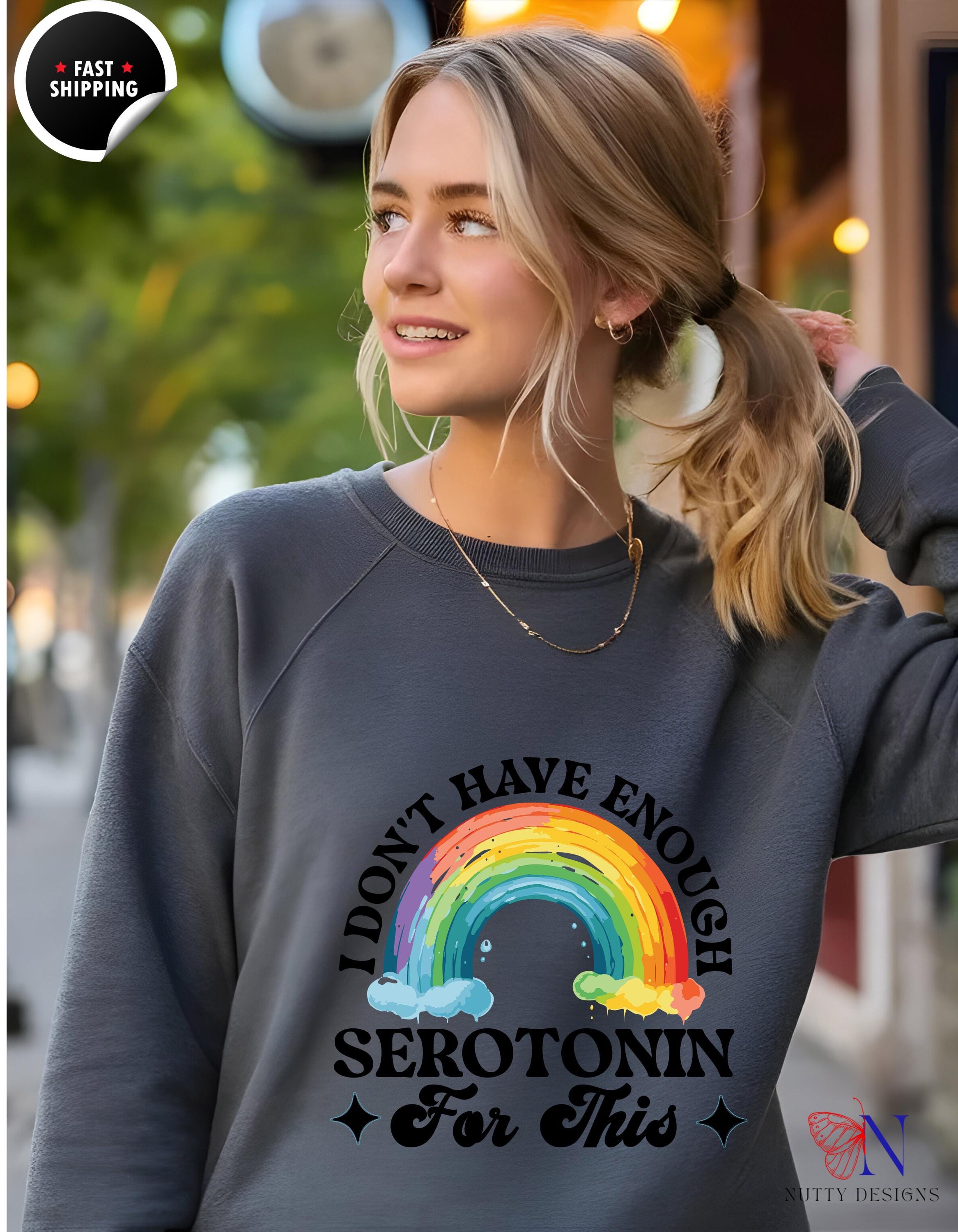 I Don't Have Enough Serotonin Sweatshirt, Funny Gift for Mental Health Awareness, Cozy Graphic Pullover, Self-Care Apparel, Unique Designs