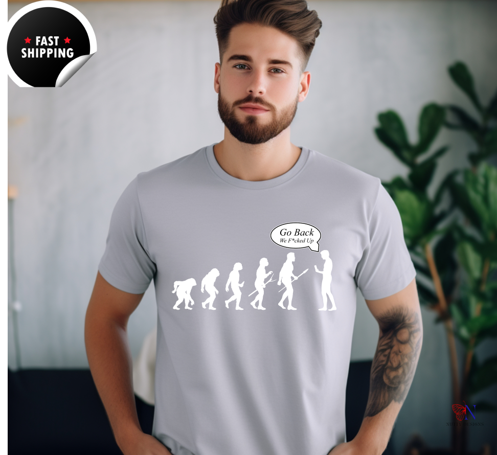 Go Back, We F*ked Up, Funny tshirt gift idea Unisex T-shirt, Humorous Graphic Tee – Funny T-Shirt  Soft Cotton