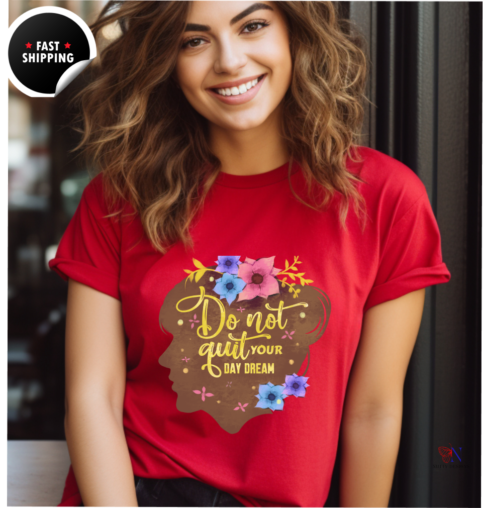 Don't Quit Your Day Dream, Encouraging , Happy T-Shirt Product Photo | Nutty Designs