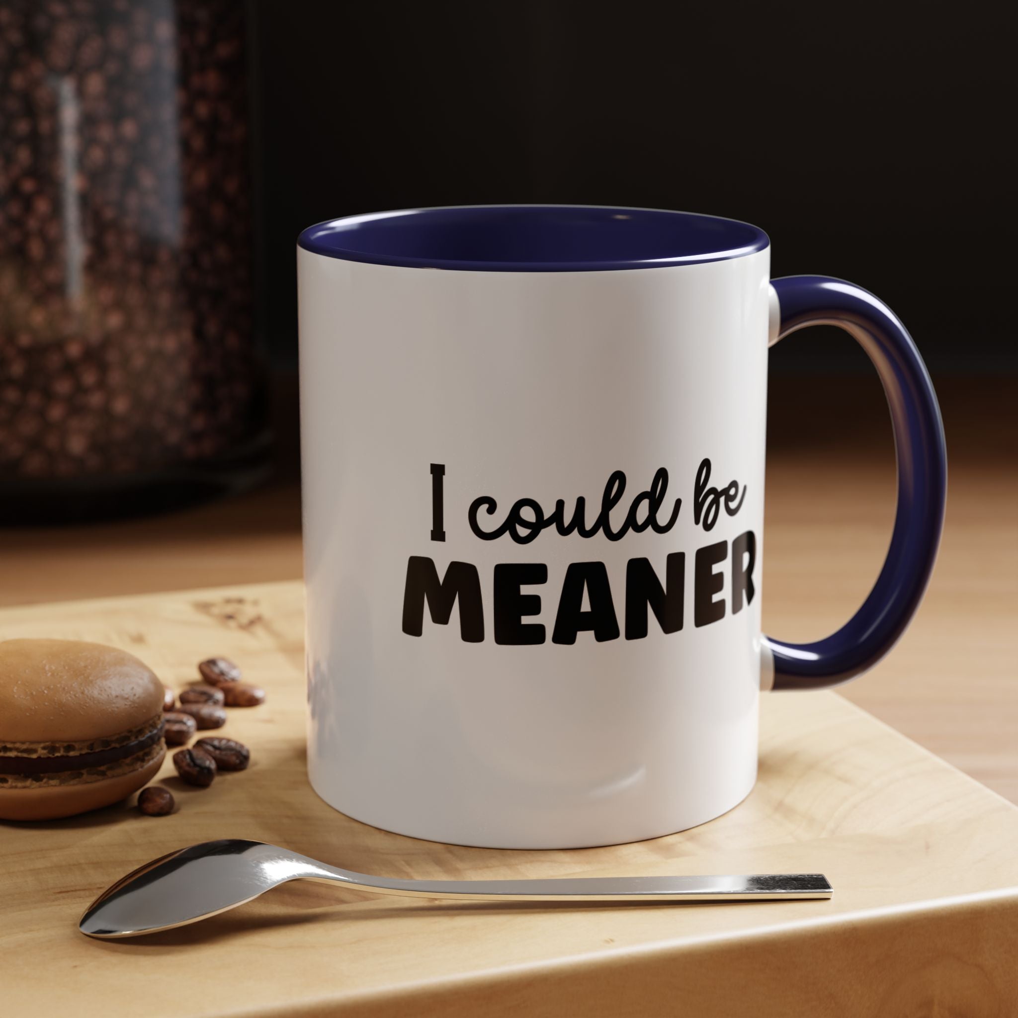 I Could Be Meaner | Funny Coffee Mug, Sarcastic Tea Cup, Unique Gift Idea