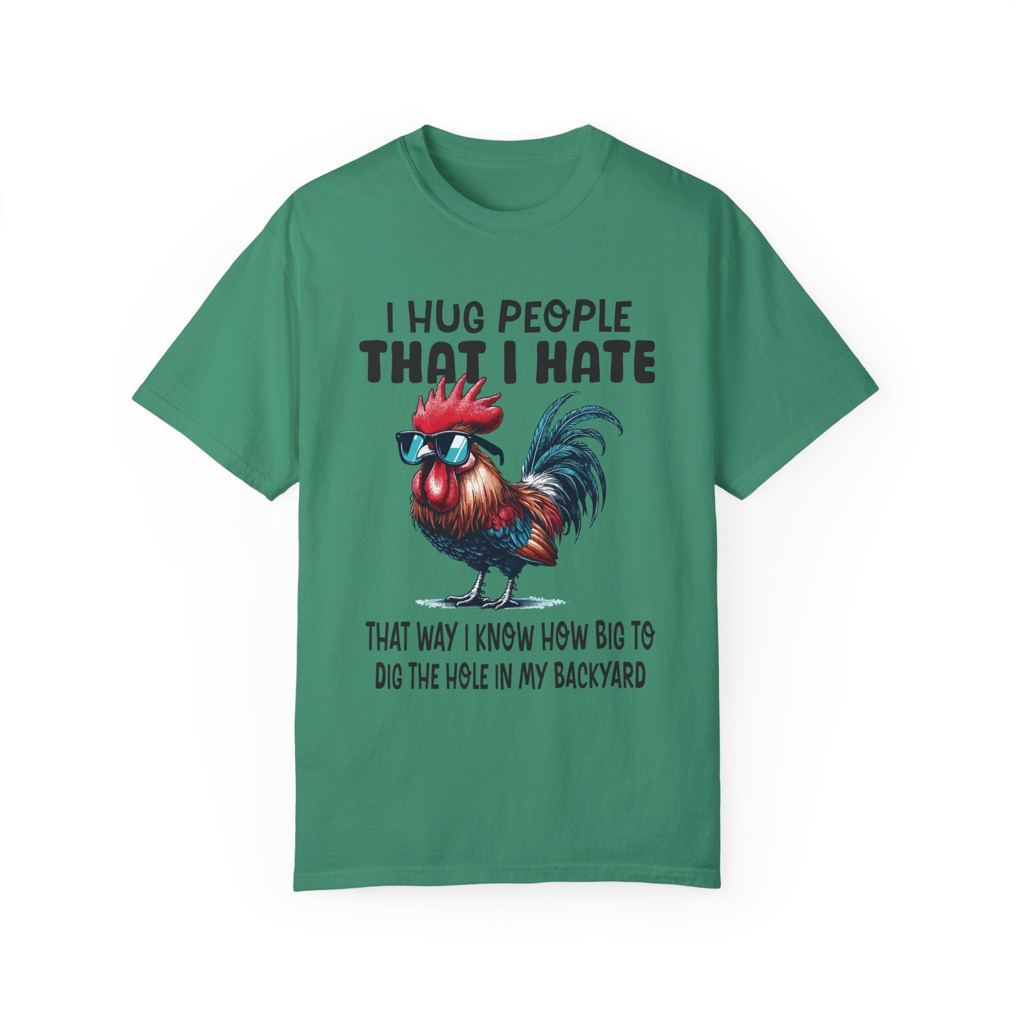 I Hug People That I Hate That Way I Know How Big To Dig The Whole I...