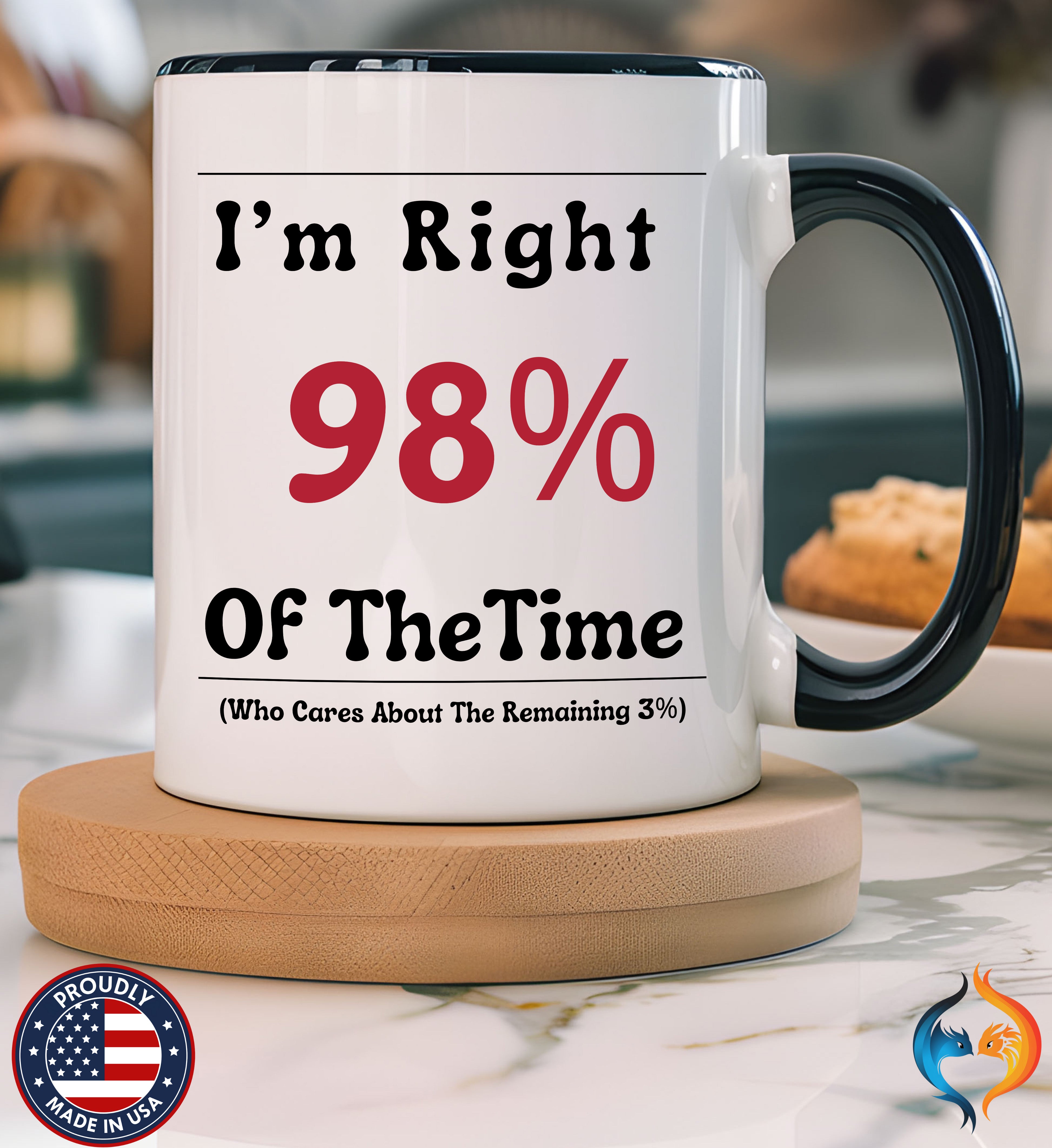 Funny Quote T-Shirt - I'm Right 98% of the Time